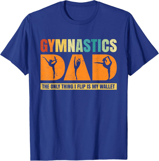 Gymnastics Dad The Only Thing I Flip Is My Wallet Funny T-Shirt - T-Shirt | Royal