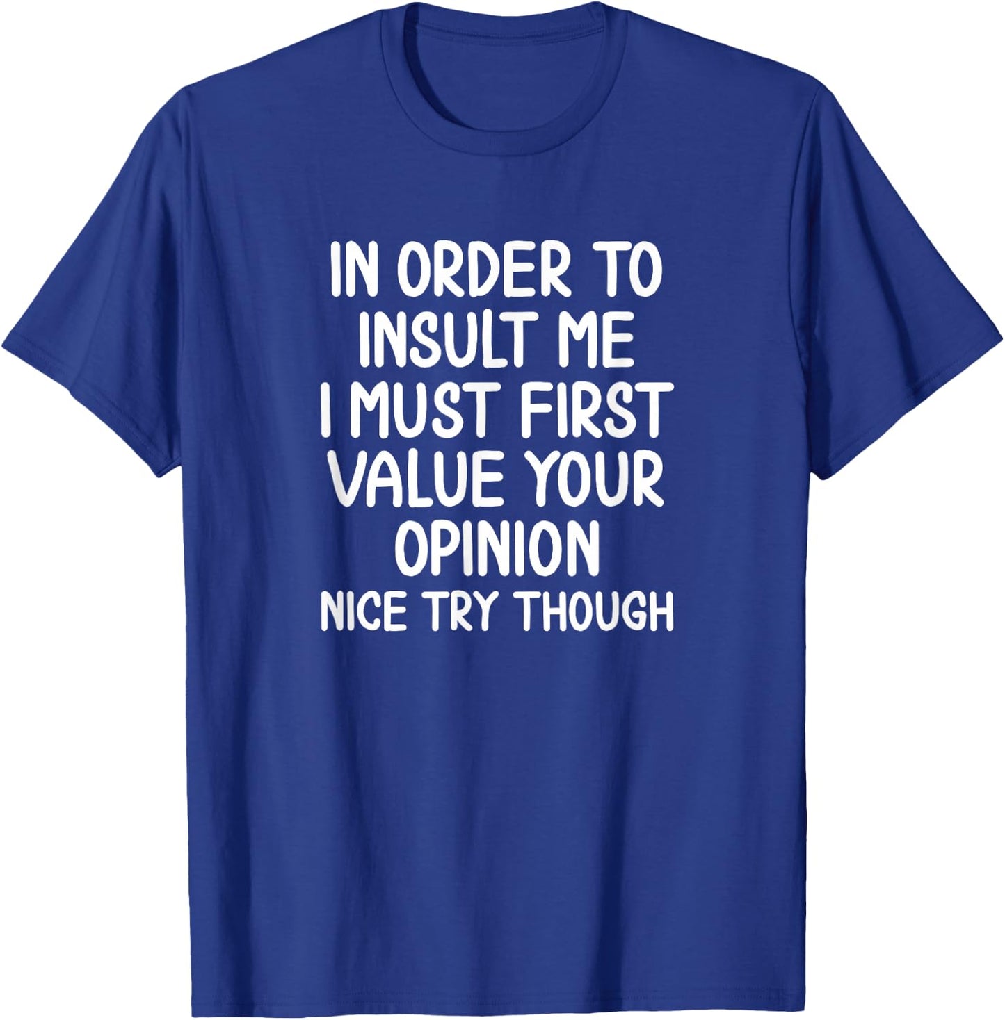 Funny, in Order to Insult Me . Joke Sarcastic T-Shirt - T-Shirt | Royal