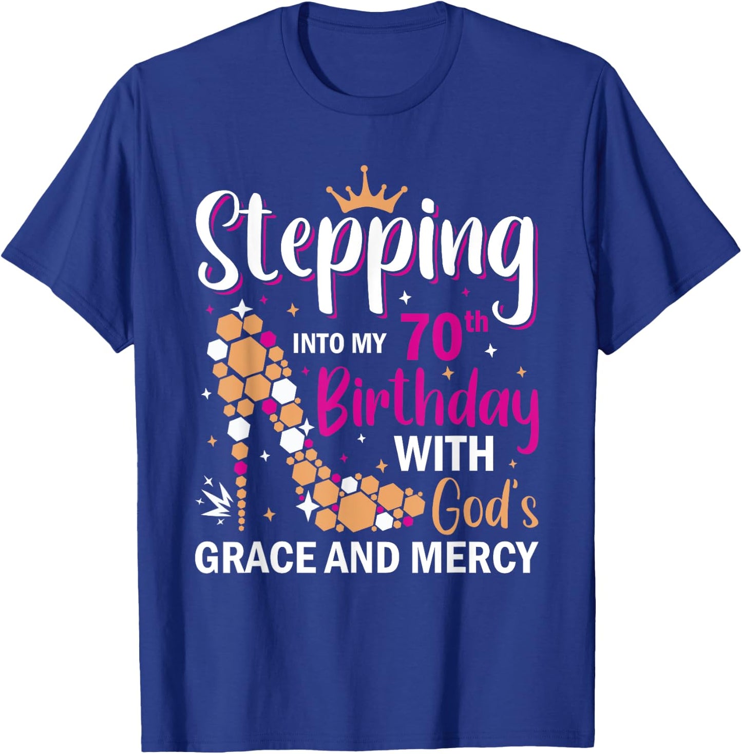 Stepping into my 70th birthday with gods grace and mercy T-Shirt - T-Shirt | Royal