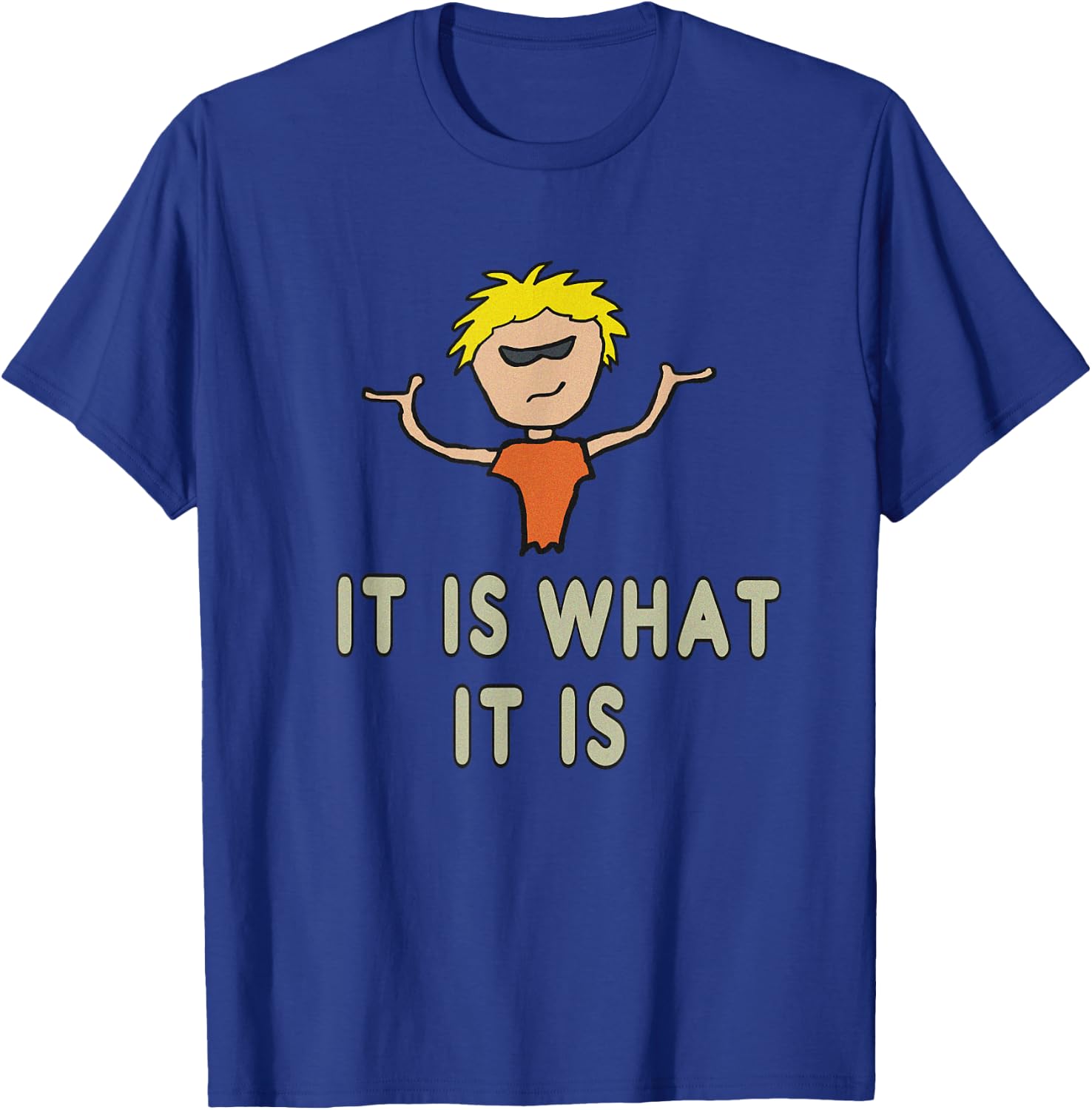 It Is What It Is T-Shirt - T-Shirt | Royal