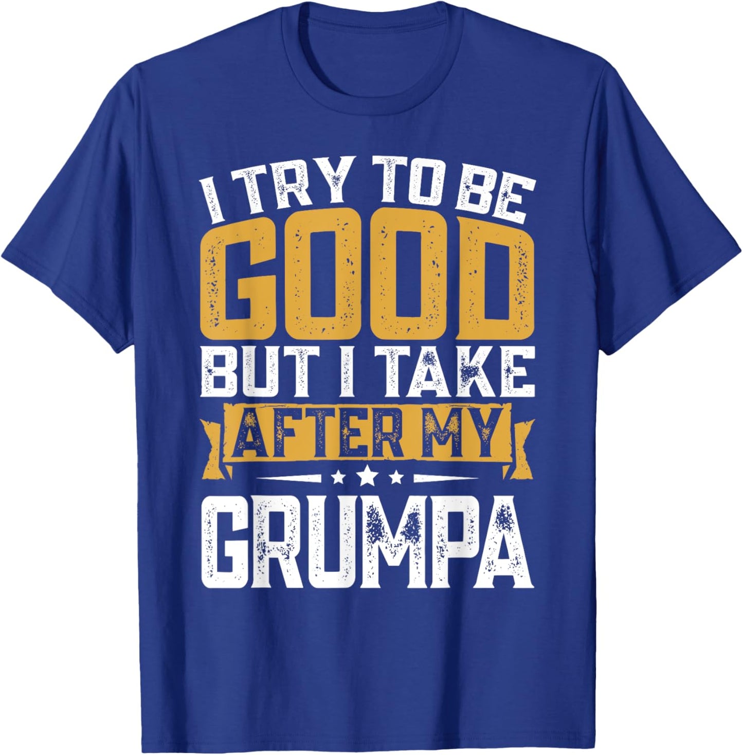 Retro Funny I Try To Be Good But I Take After My Grumpa T-Shirt - T-Shirt | Royal
