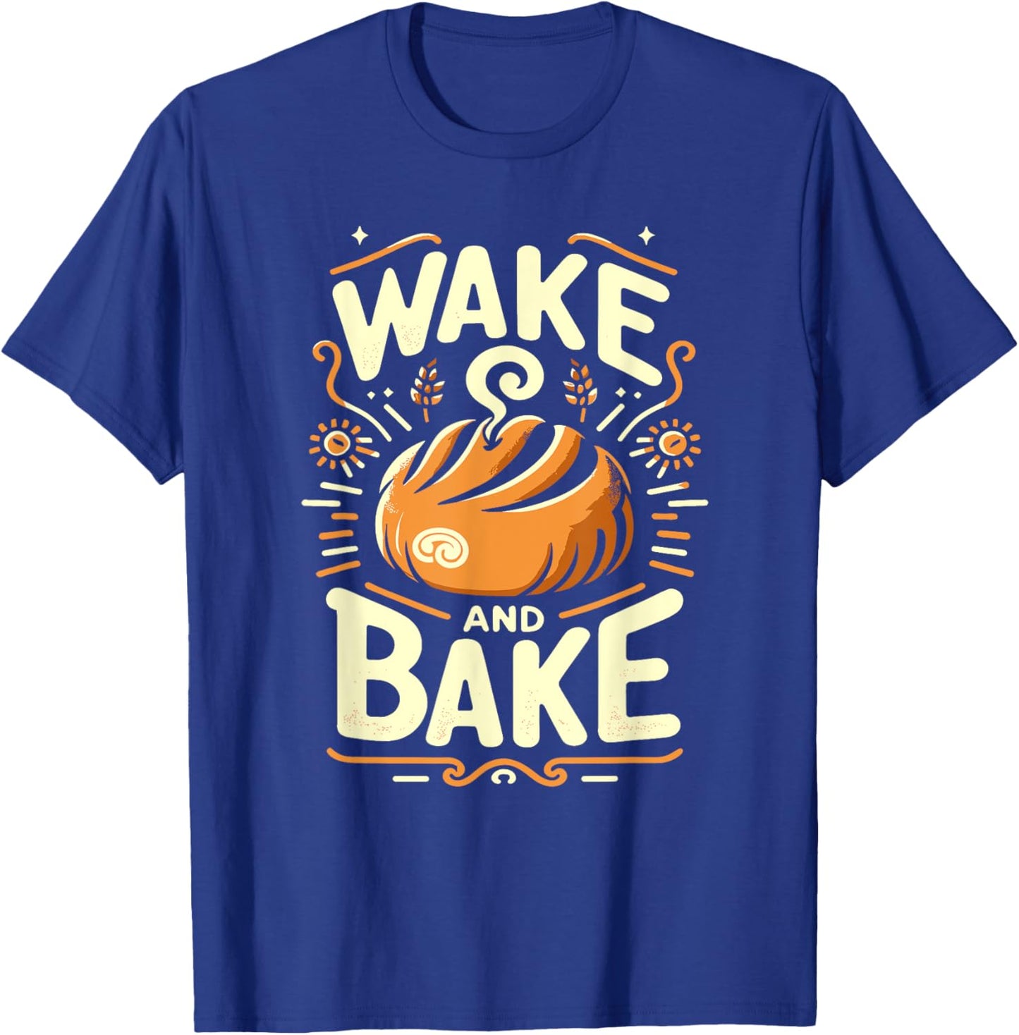 Wake And Bake Funny Baking Roll Homemade Bread Lovers T-Shirt - T-Shirt | Royal