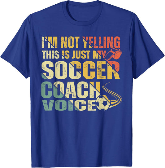 Funny I'm Not Yelling This Is Just My Soccer Coach Voice T-Shirt - T-Shirt | Royal