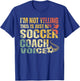 Funny I'm Not Yelling This Is Just My Soccer Coach Voice T-Shirt - T-Shirt | Royal