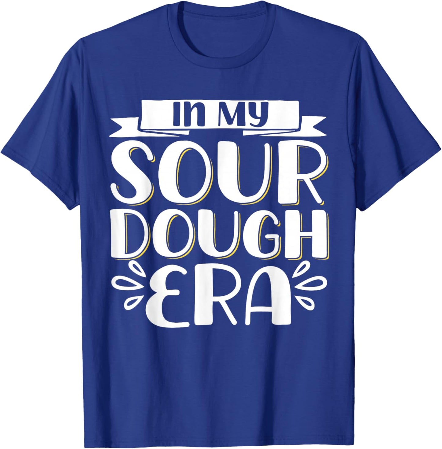 In My Sour Dough Era T-Shirt - T-Shirt | Royal