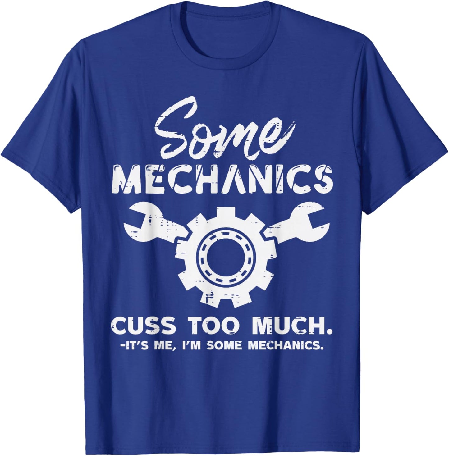 Some Mechanics It's Me Funny Car Auto Mechanic Garage Men T-Shirt - T-Shirt | Royal