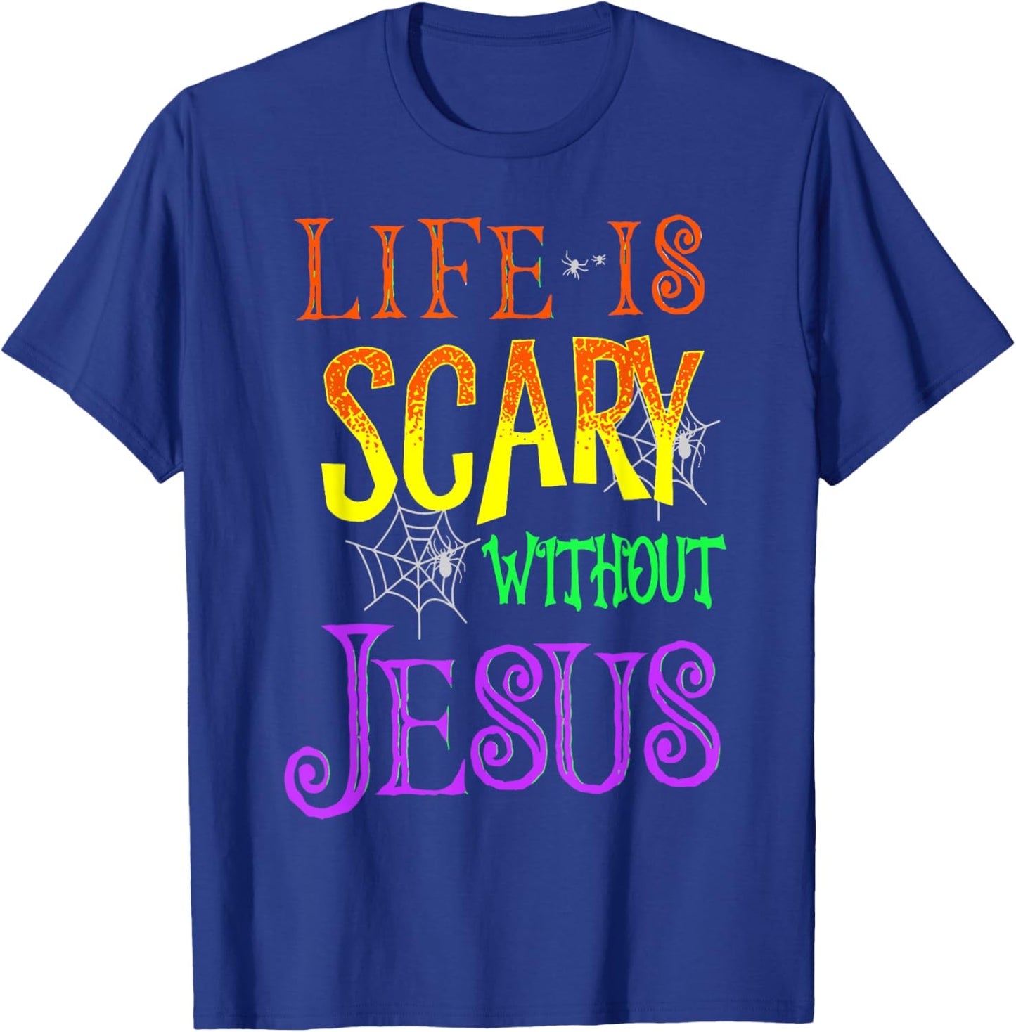 Life Is Scary Without Jesus T-Shirt - T-Shirt | Royal