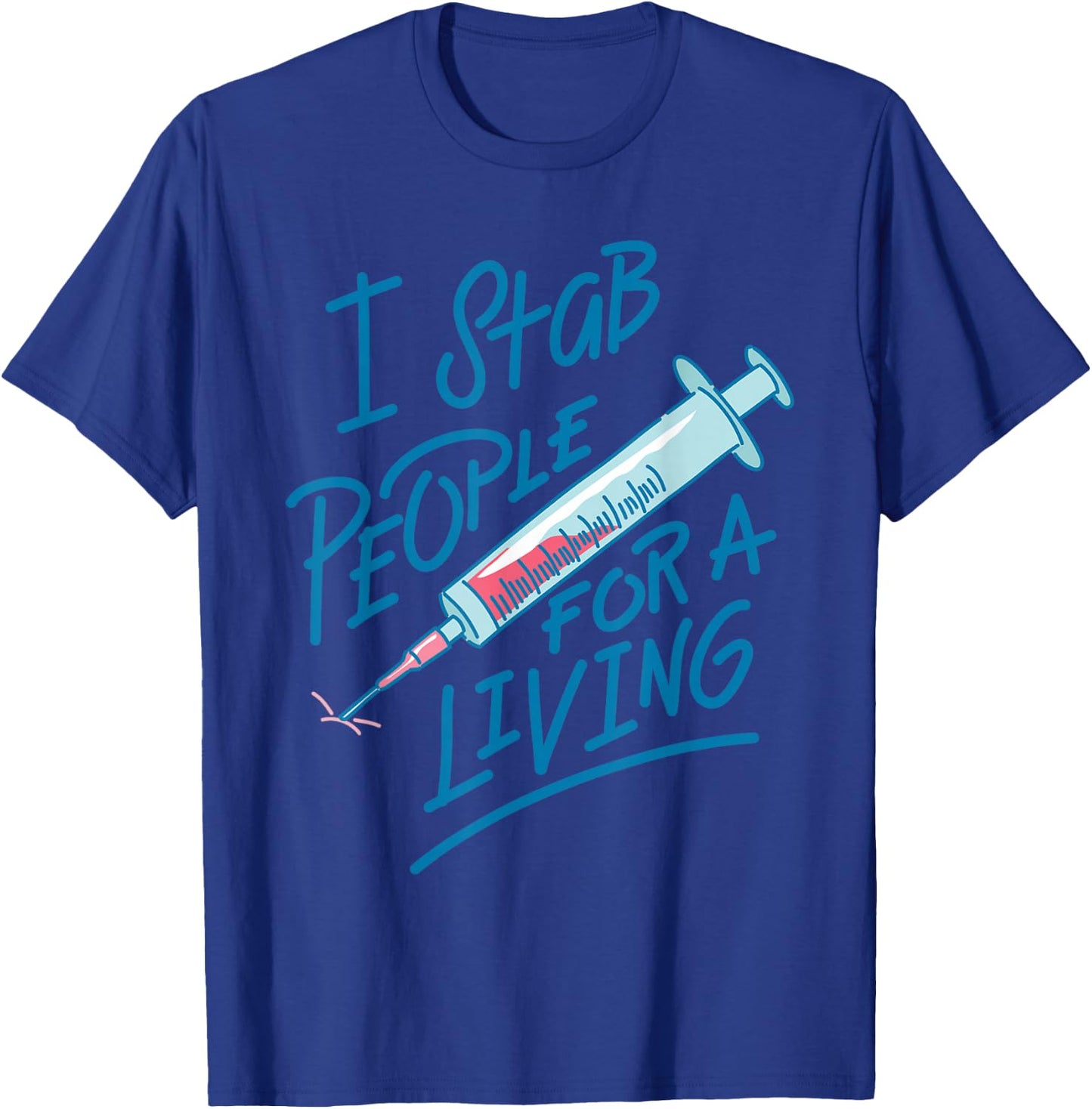 Nurse I Stab People For A Living Needle Nurse Phlebotomist T-Shirt - T-Shirt | Royal