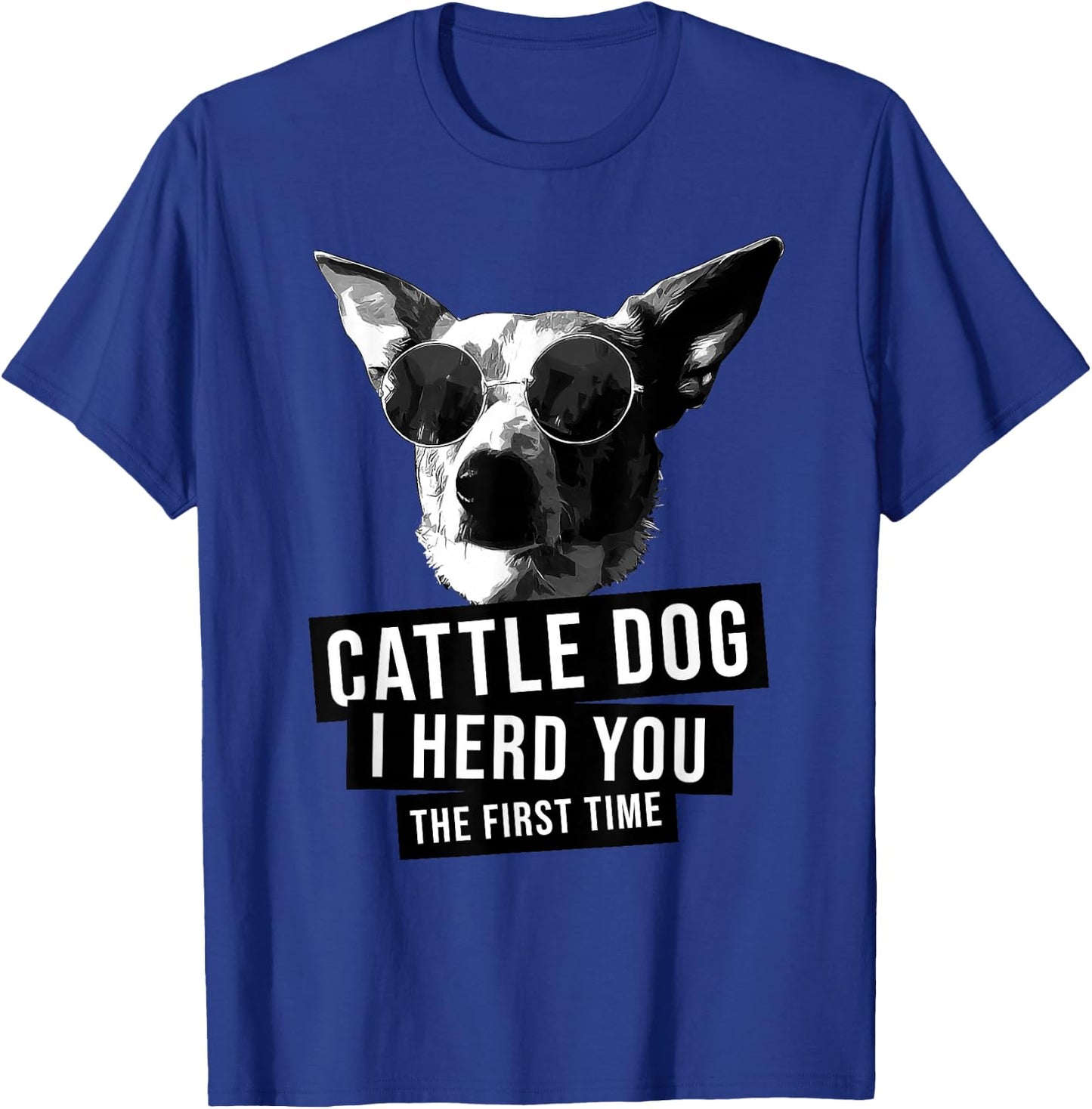 I Herd You The First Time Funny Australian Cattle Dog Heeler T-Shirt - T-Shirt | Royal