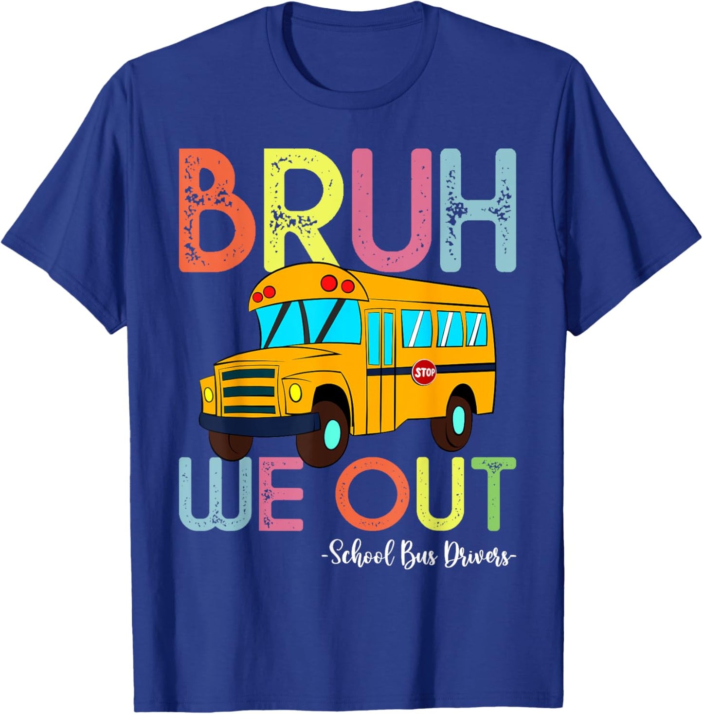 School Bus Last Day of School Bus Driver Bruh We Out T-Shirt - T-Shirt | Royal