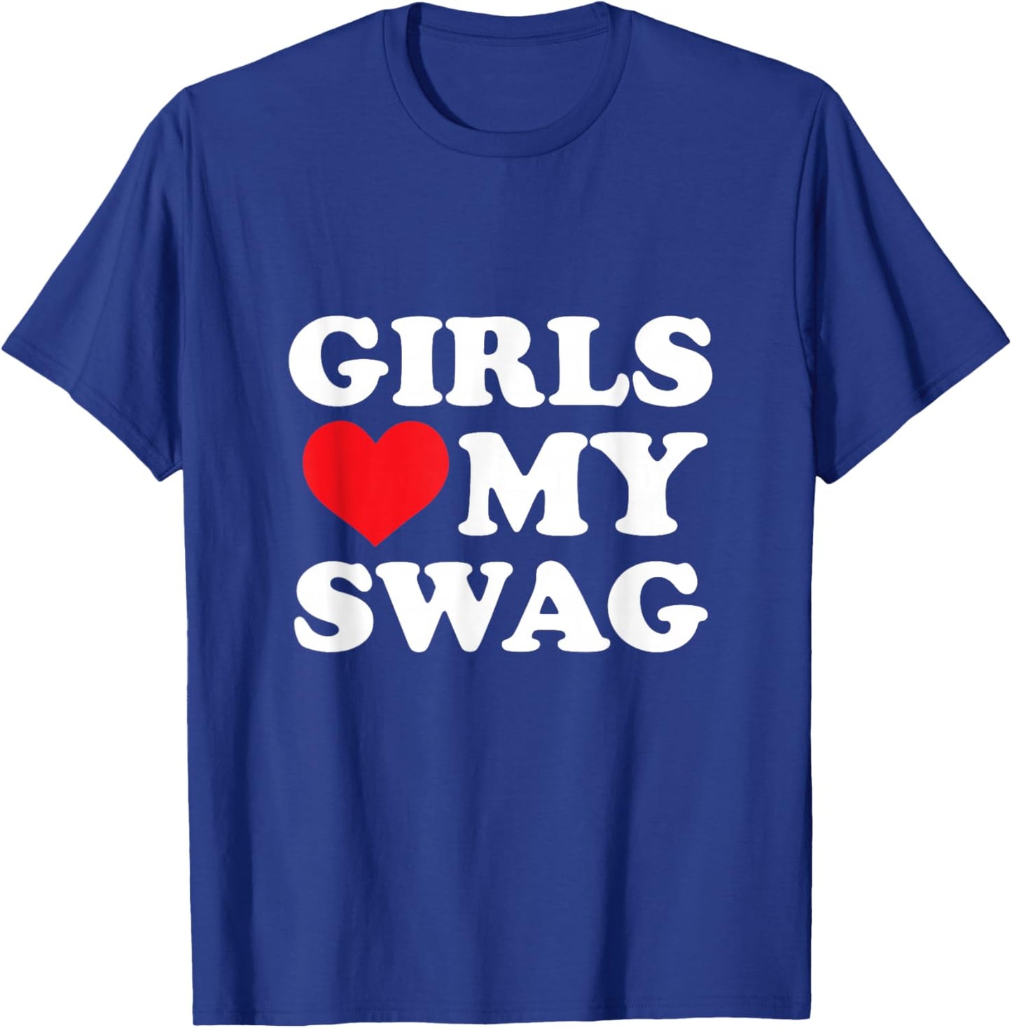 Girls Love My Swag T-Shirt - T-Shirt | Royal