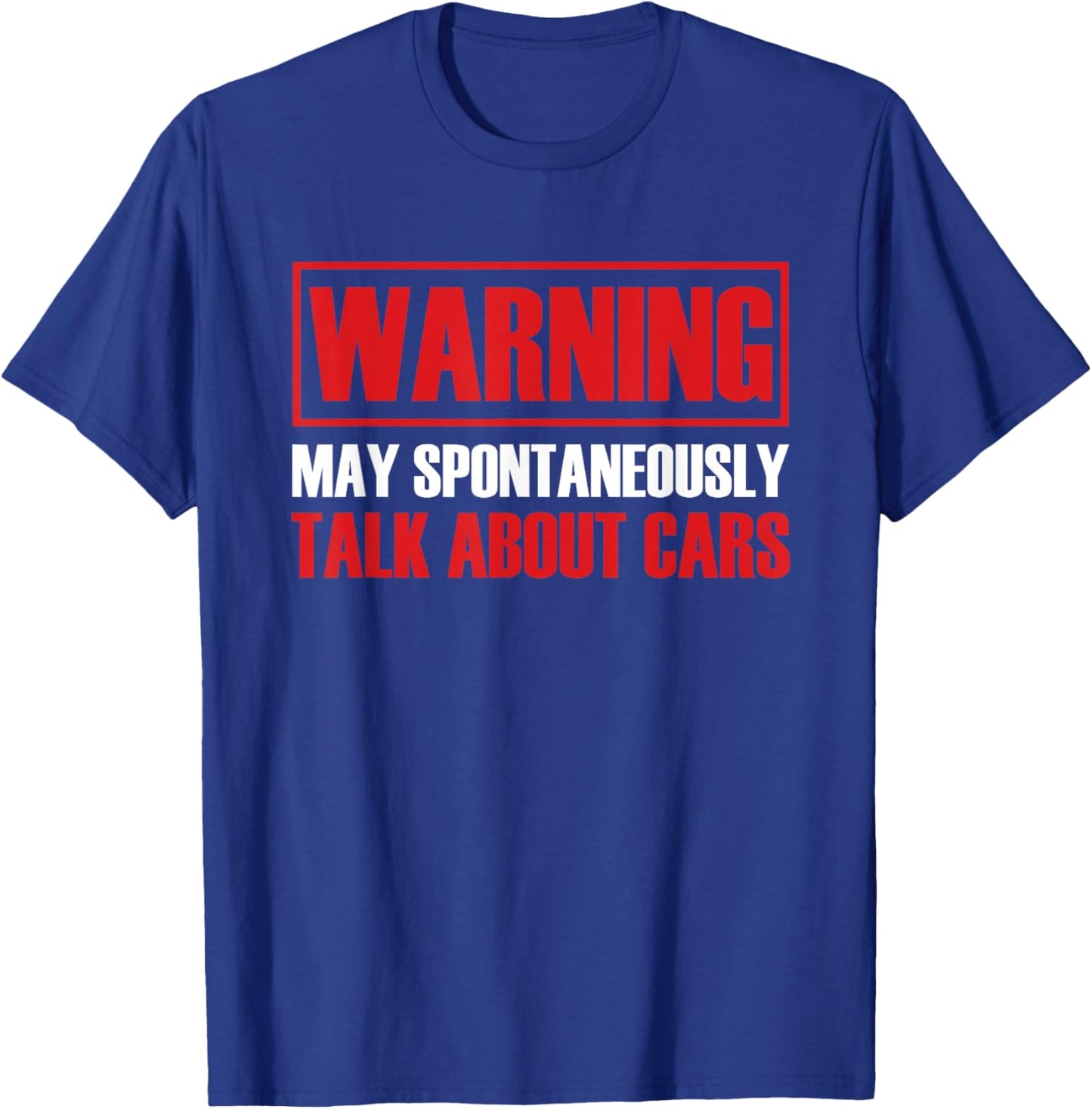 Warning May Spontaneously Talk About Cars T-Shirt - T-Shirt | Royal