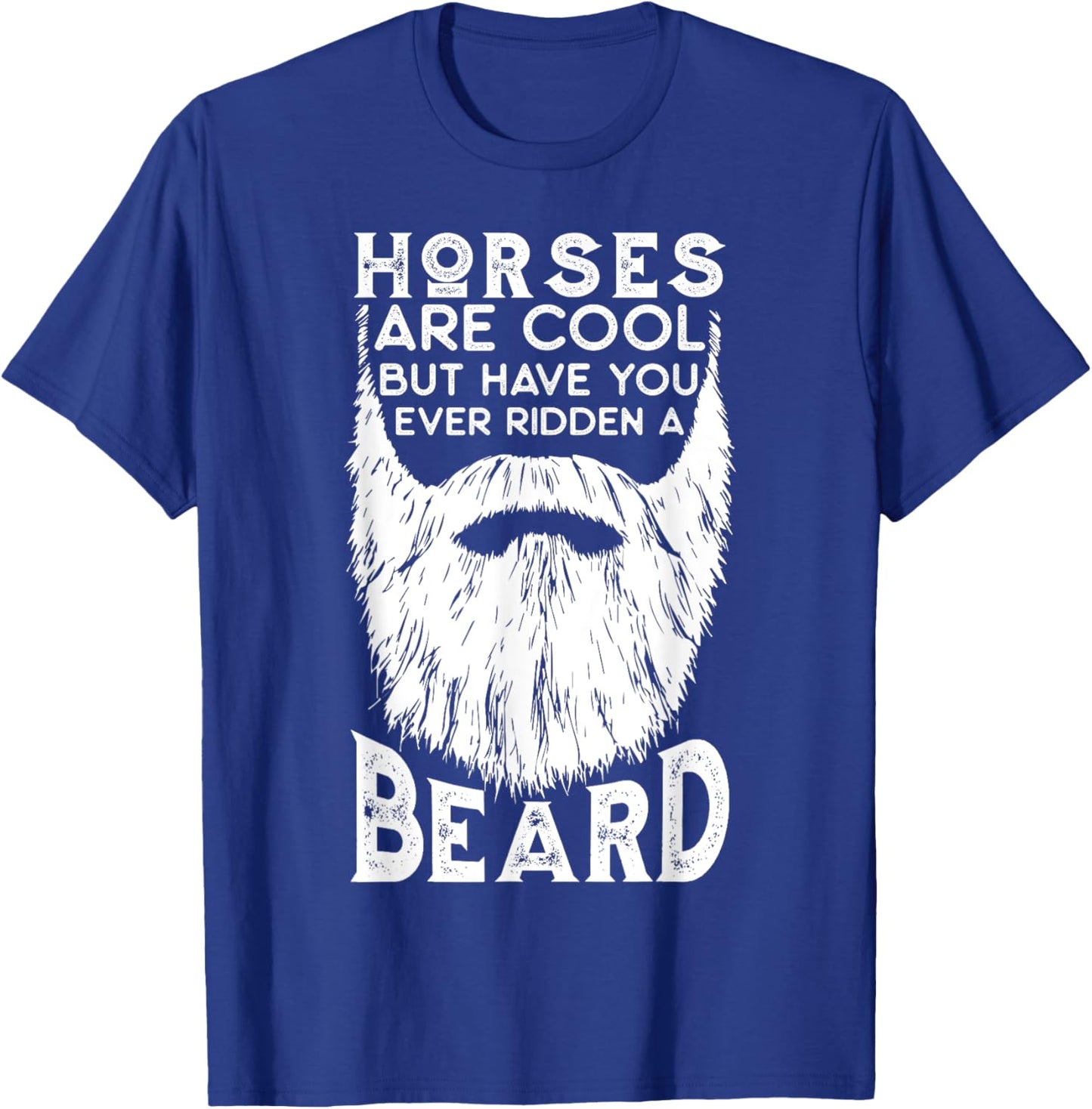 Horses are Cool but Have you ever Ridden a Beard Funny T-Shirt - T-Shirt | Royal