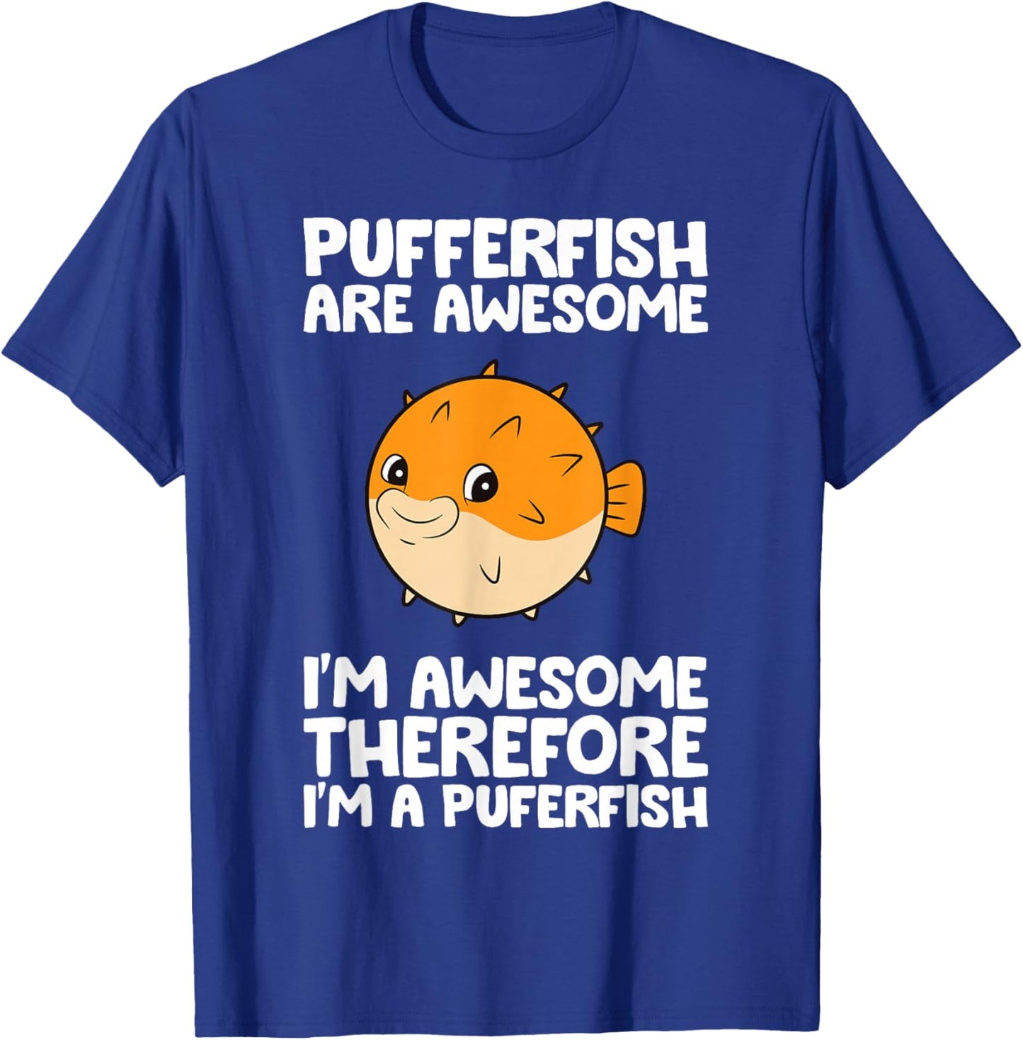 Pufferfish are Awesome Therefore I'm A Pufferfish T-Shirt - T-Shirt | Royal