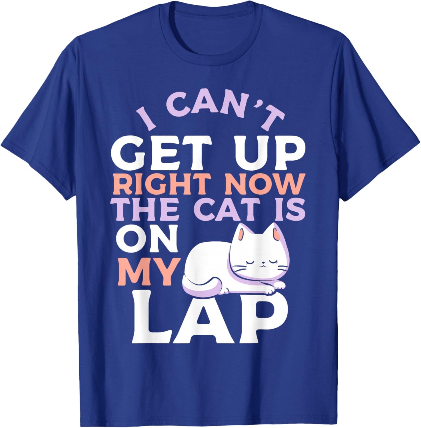I Can’t Get Up Right Now The Cat Is On My Lap Cat Lover T-Shirt - T-Shirt | Royal