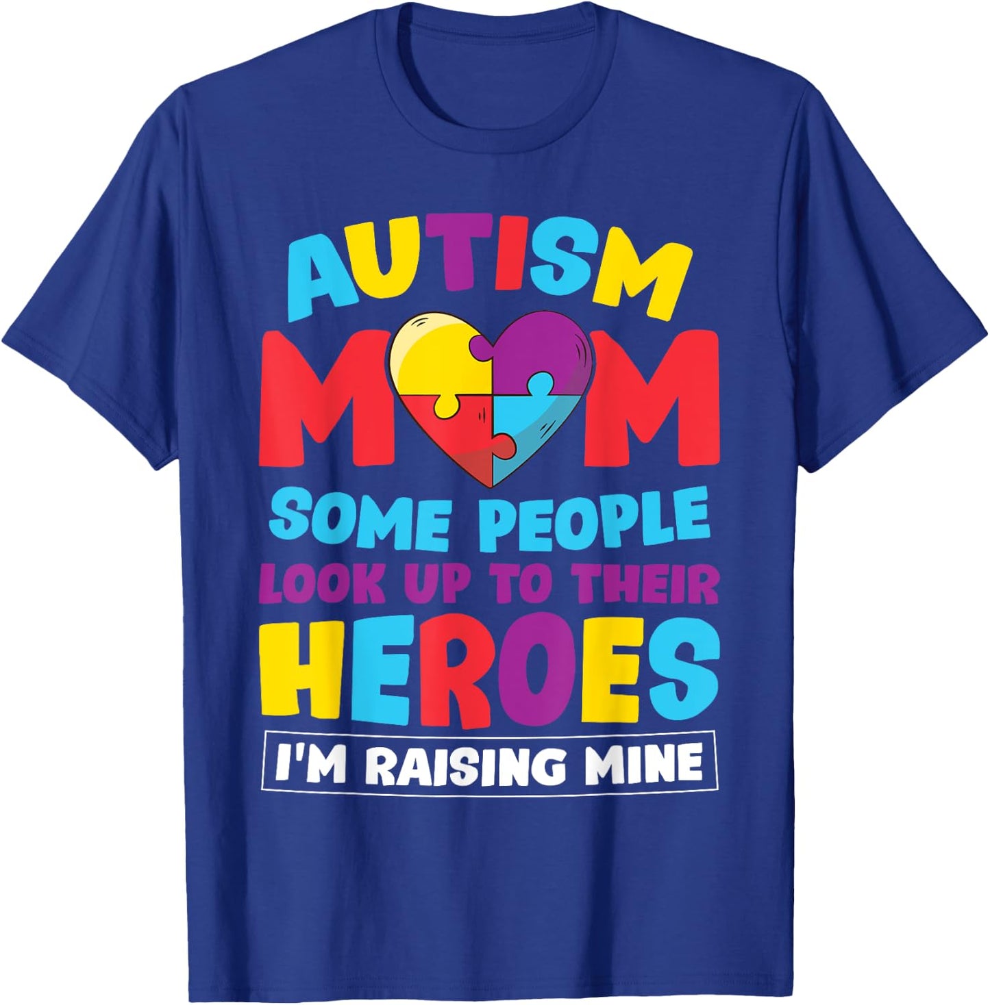 Autism Mom People Look Up Their Heroes Raising Mine Gift T-Shirt - T-Shirt | Royal