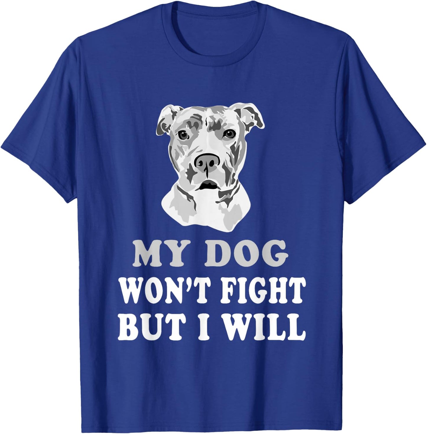 My Dog Won't Fight But I Will - Pitbull saying shirt, gift T-Shirt - T-Shirt | Royal