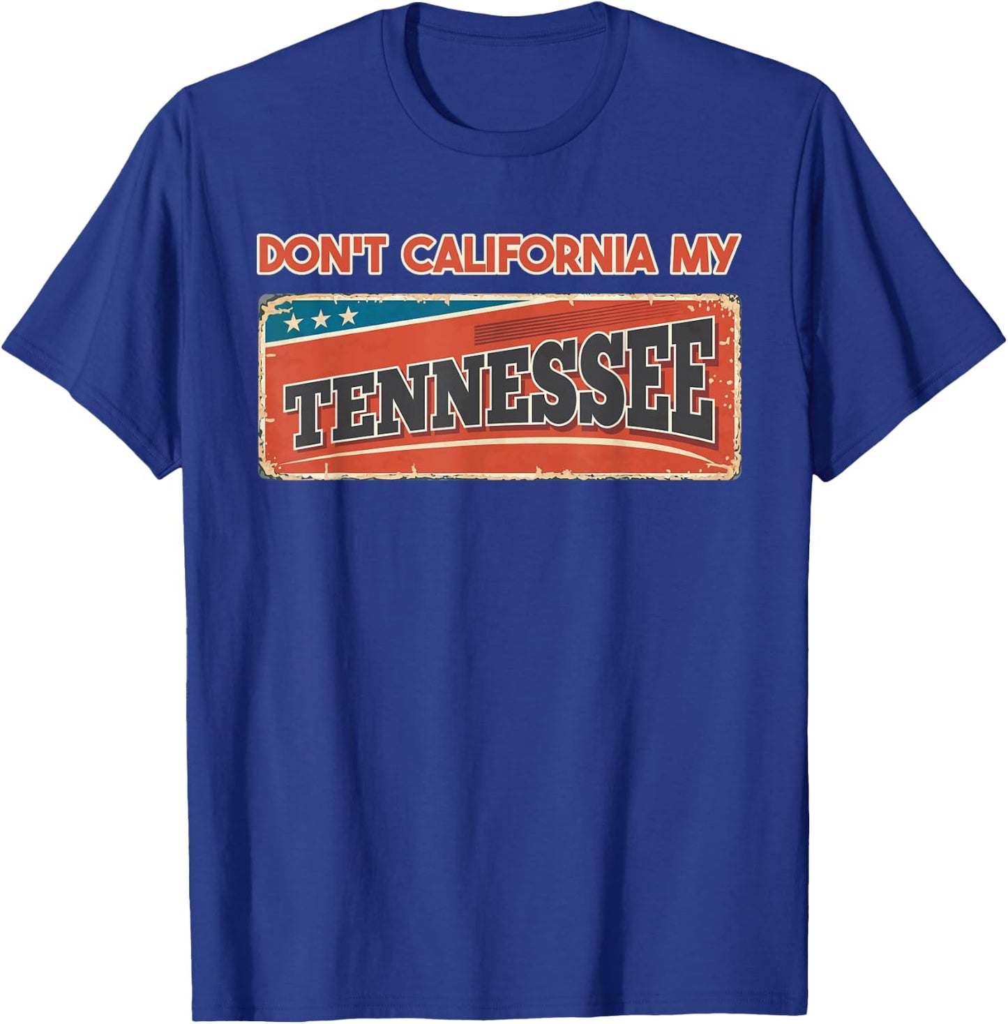 Don't California my Tennessee | Retro Tennessee Flag T-Shirt - T-Shirt | Royal
