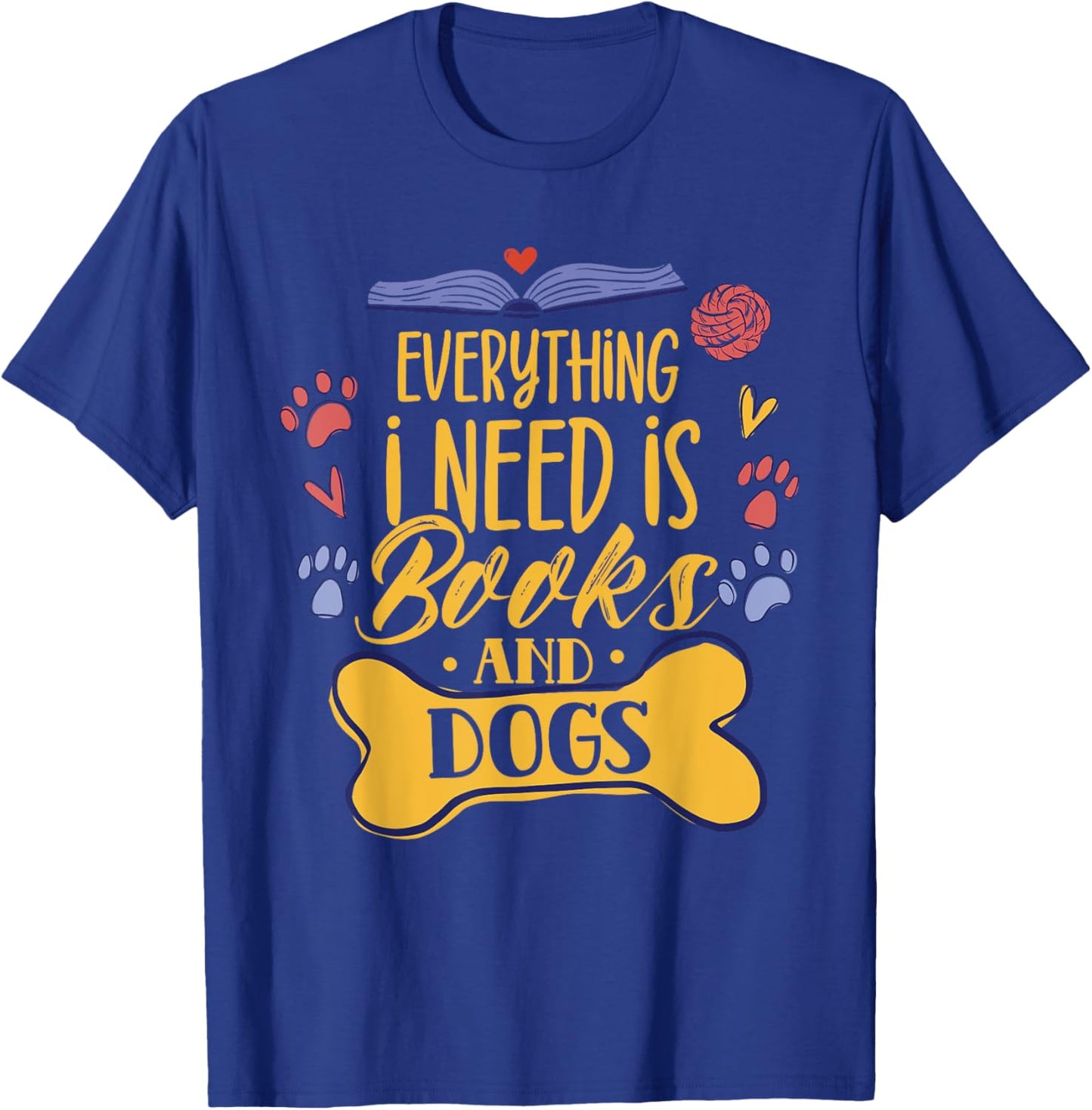 Everything I Need Is Books & Dogs Read Reader Book Reading T-Shirt - T-Shirt | Royal