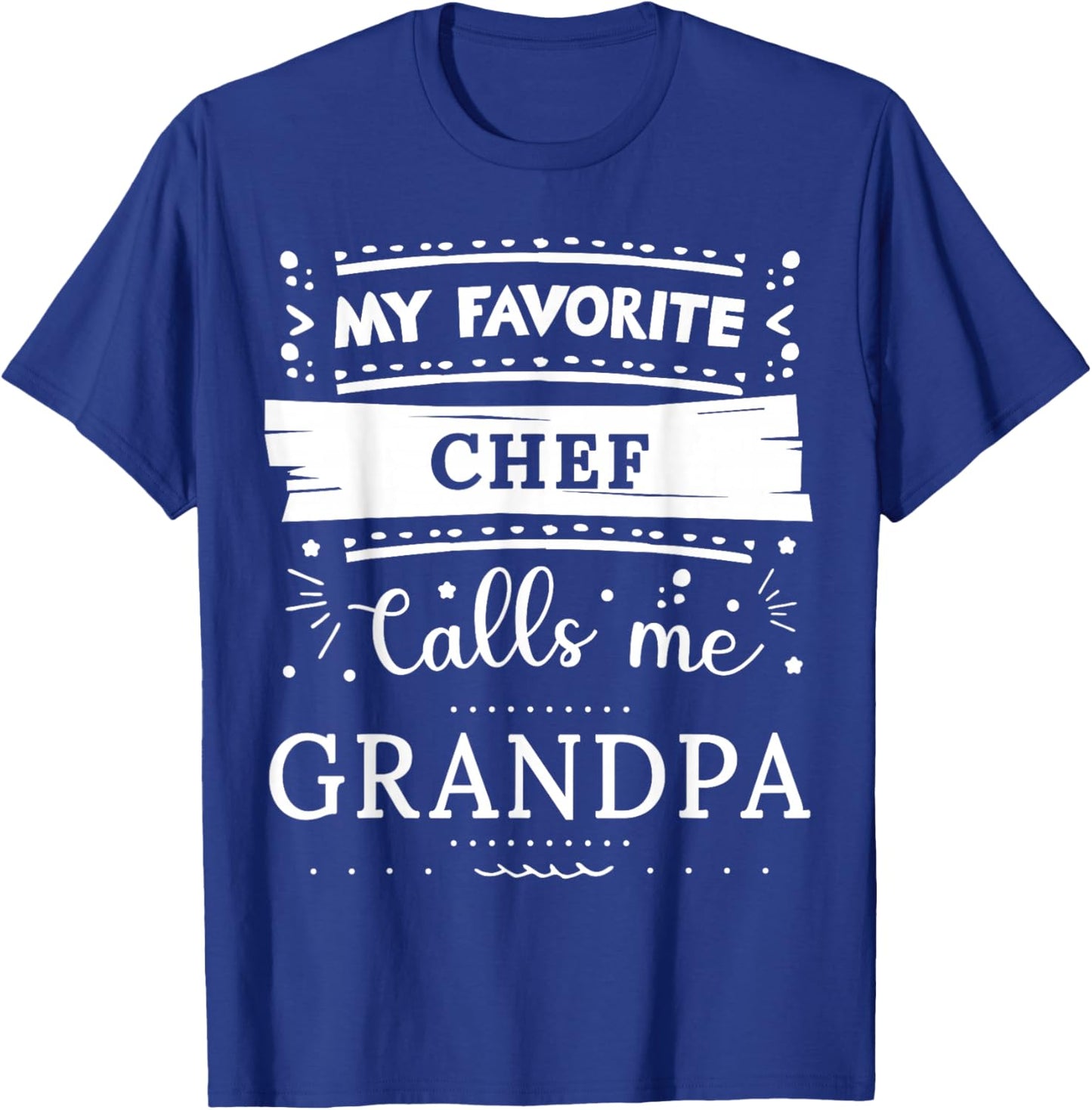 My favorite Chef calls me grandpa T-Shirt - T-Shirt | Royal