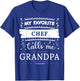 My favorite Chef calls me grandpa T-Shirt - T-Shirt | Royal