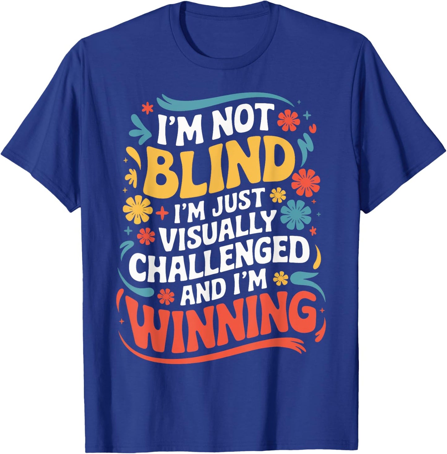 I'M Not Blind I'M Just Visually Challenged And I'M Winning T-Shirt - T-Shirt | Royal