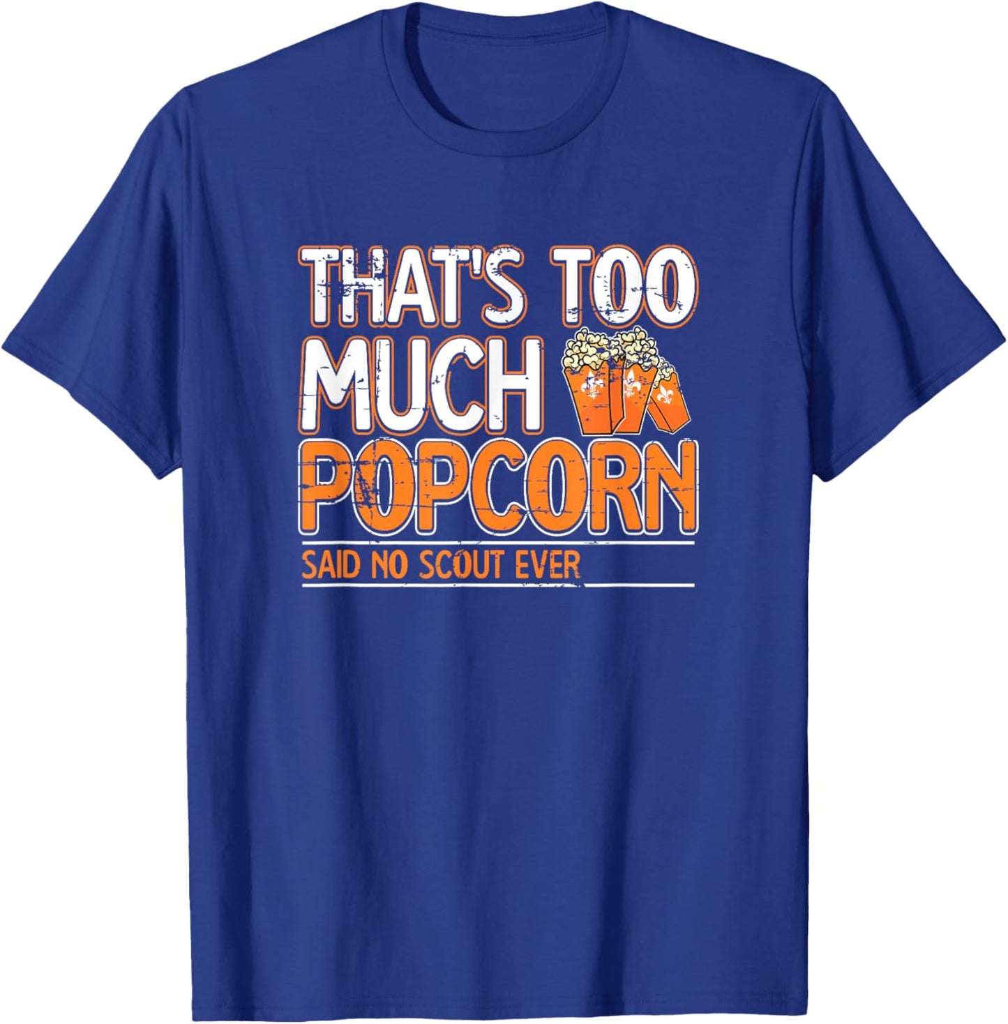 That's too much Popcorn said no scout ever Nature Campfire T-Shirt - T-Shirt | Royal