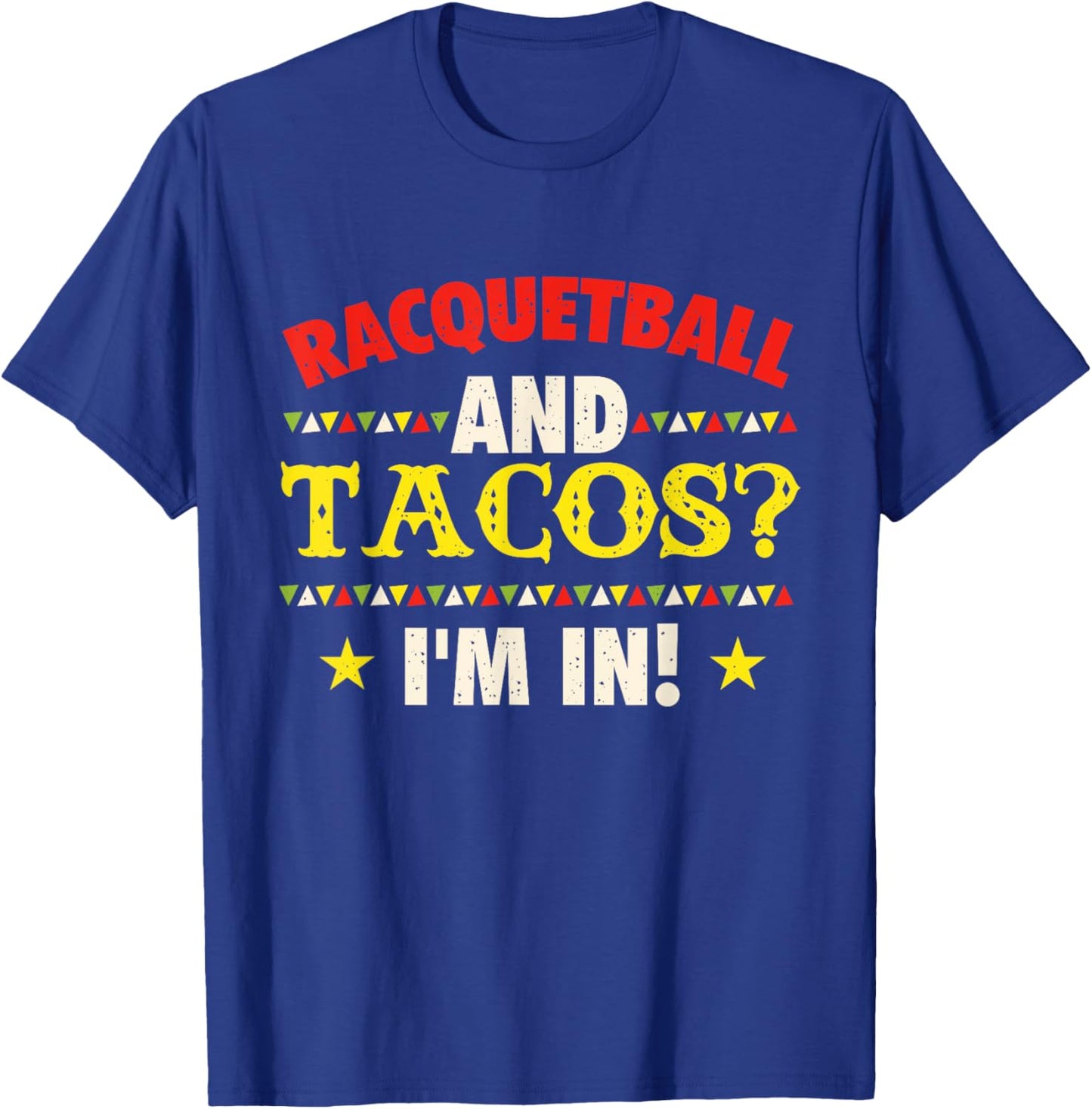 Racquetball And Tacos I'm In - Athlete Sports Game Lover T-Shirt - T-Shirt | Royal