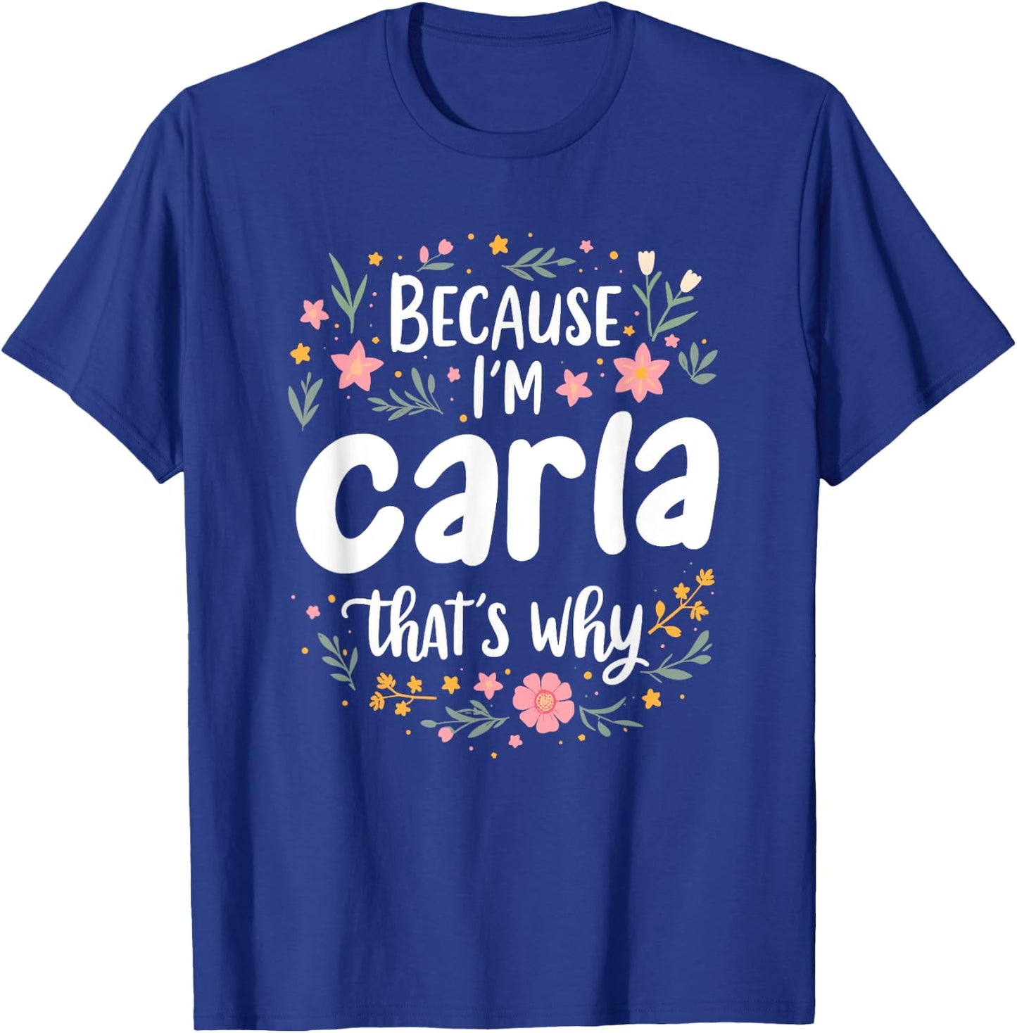 Women Because I'm Carla That's Why Woman T-Shirt - T-Shirt | Royal