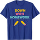 Down With Homework Quote T-Shirt - T-Shirt | Royal