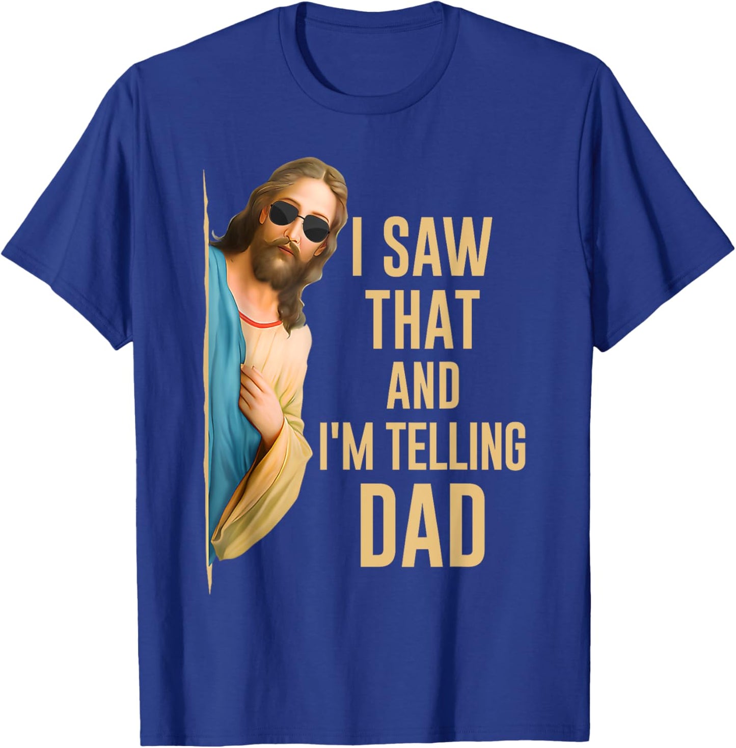 I Saw That I'm Telling Dad Funny Religious Christian Jesus T-Shirt - T-Shirt | Royal