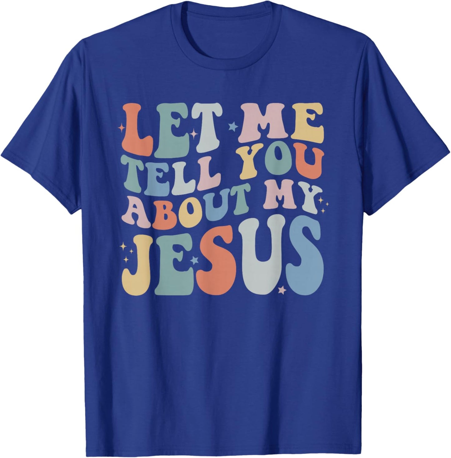 Let Me Tell You About My Jesus Christ Christian Faith T-Shirt - T-Shirt | Royal