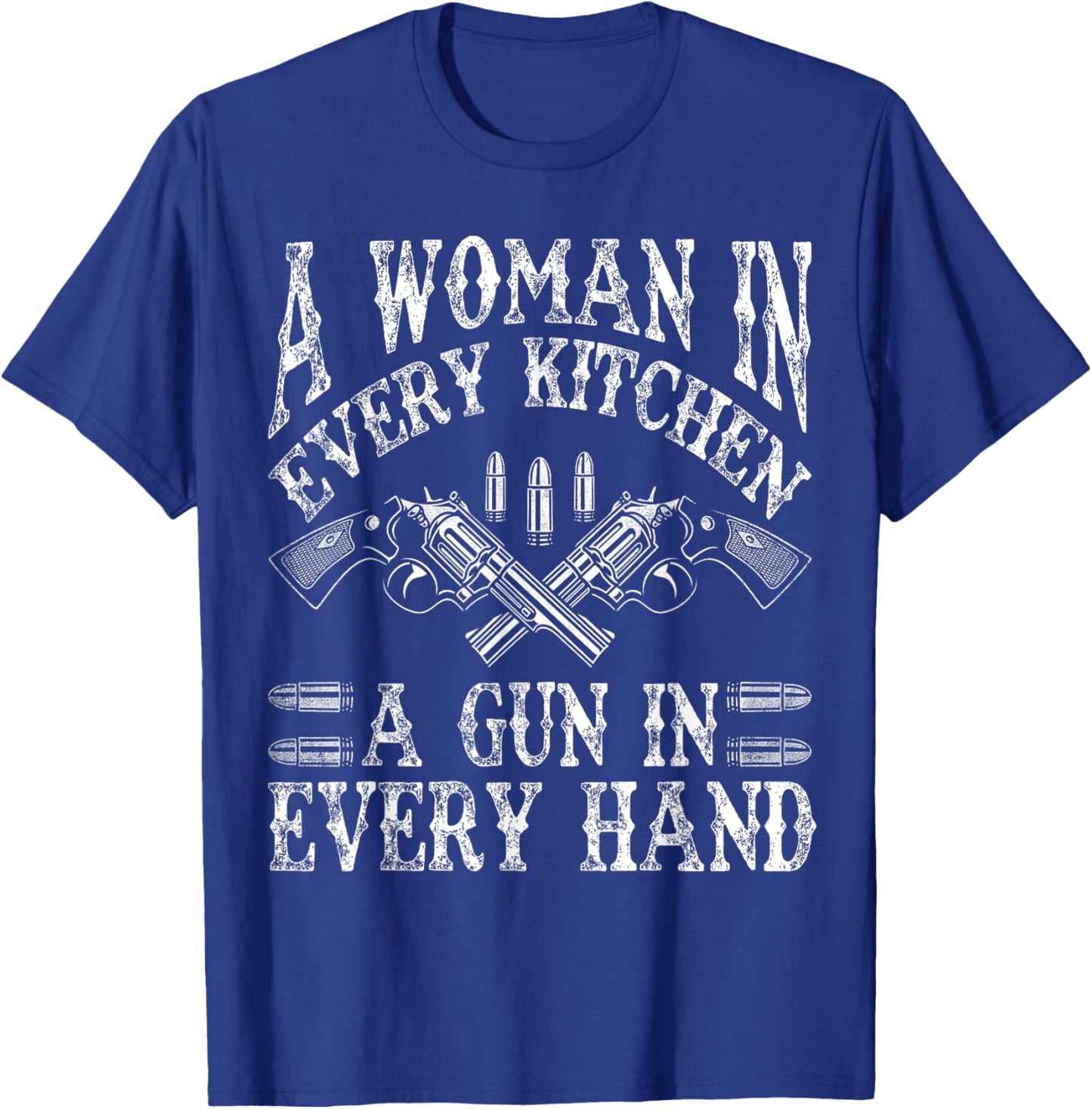 A Woman In Every Kitchen A Gun In Every Hand T-Shirt - T-Shirt | Royal