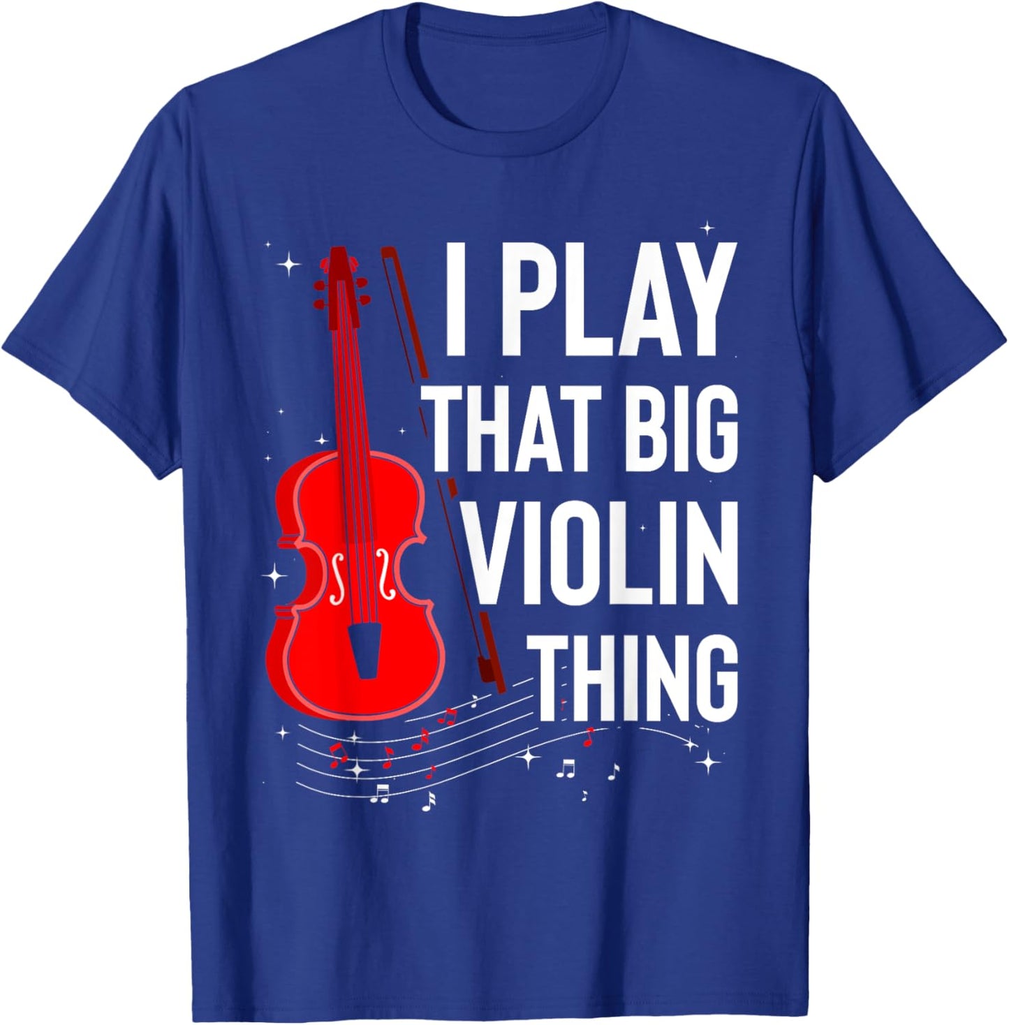 Double Bass I Play That Big Violin Thing Funny T-Shirt - T-Shirt | Royal