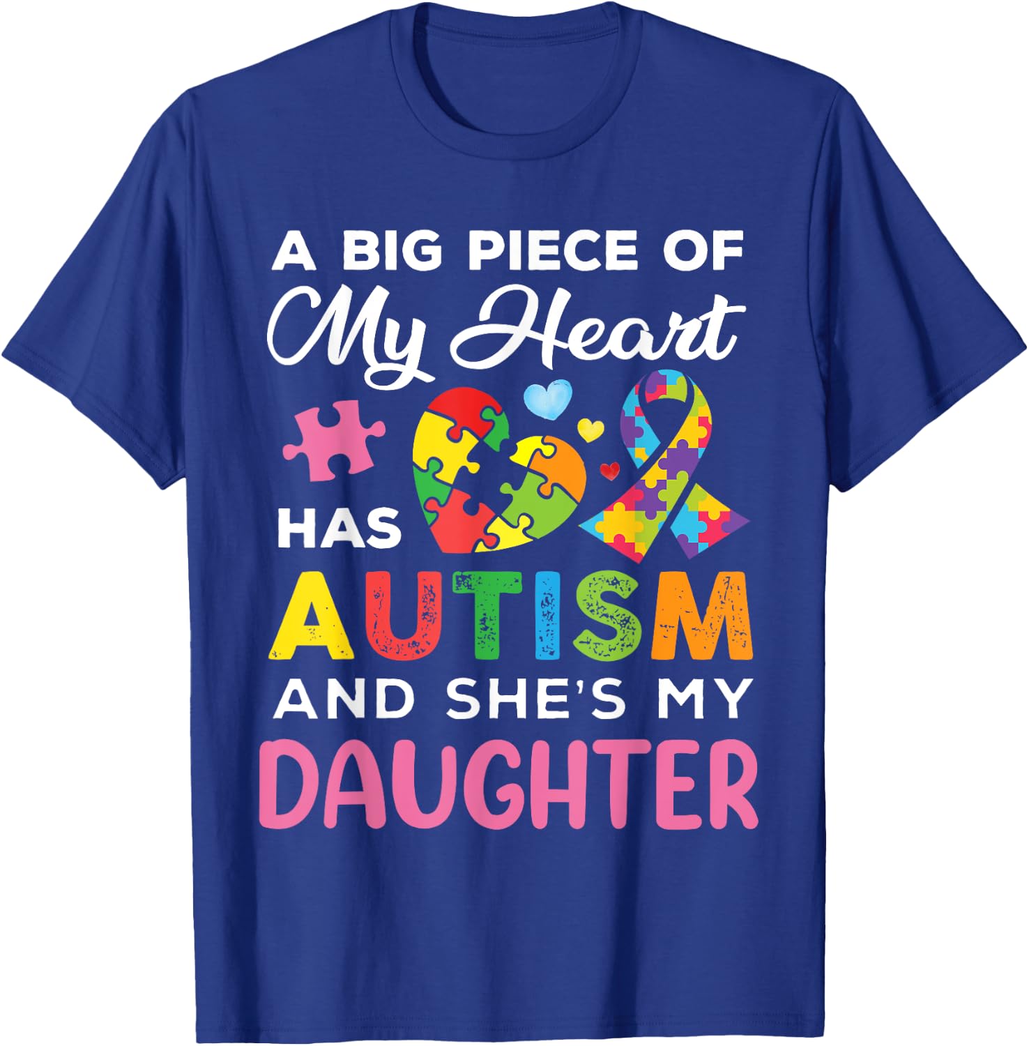 A Big Piece Of My Heart Has Autism and She Is My Daughter T-Shirt - T-Shirt | Royal