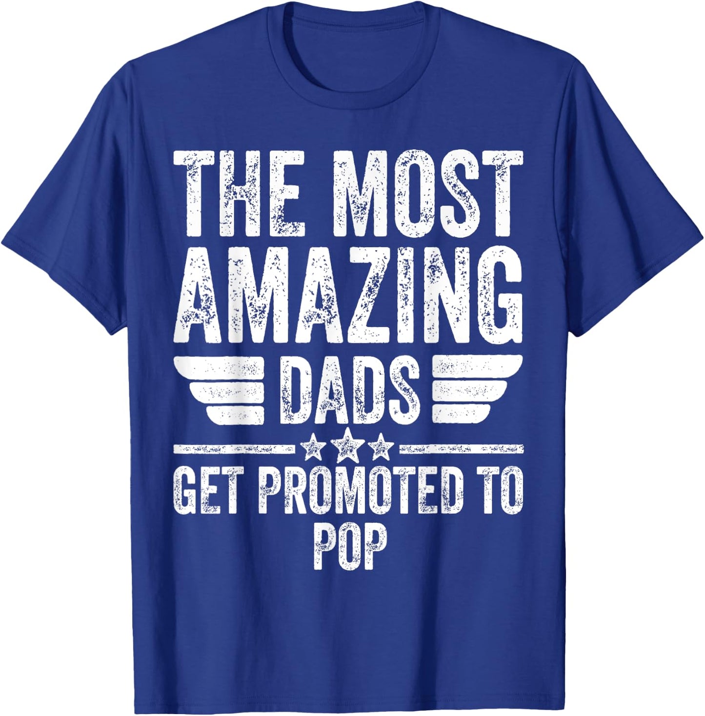 The Most Amazing Dads Get Promoted To Pop T-Shirt - T-Shirt | Royal