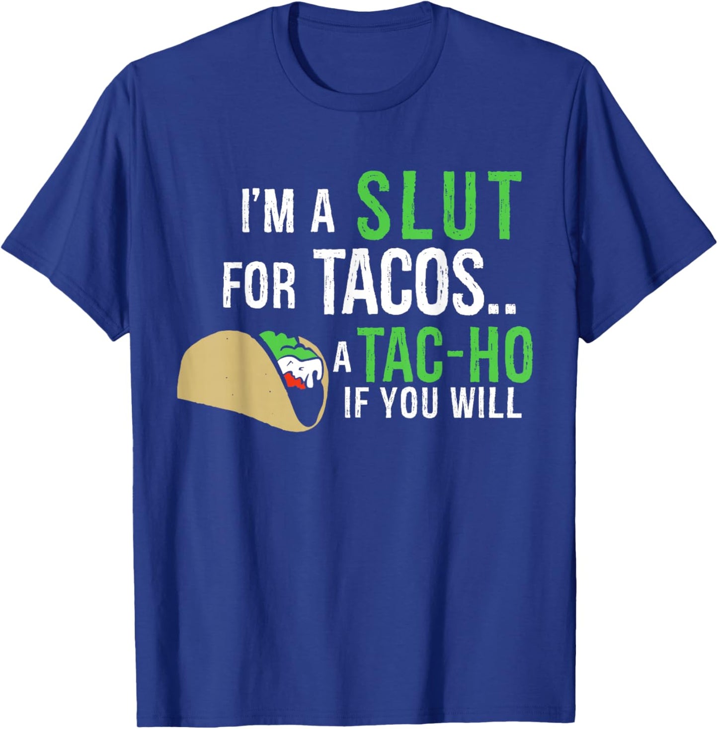 I'm A Slut For Tacos A Tac-Ho If You Will Funny Tacos Lovers T-Shirt - T-Shirt | Royal