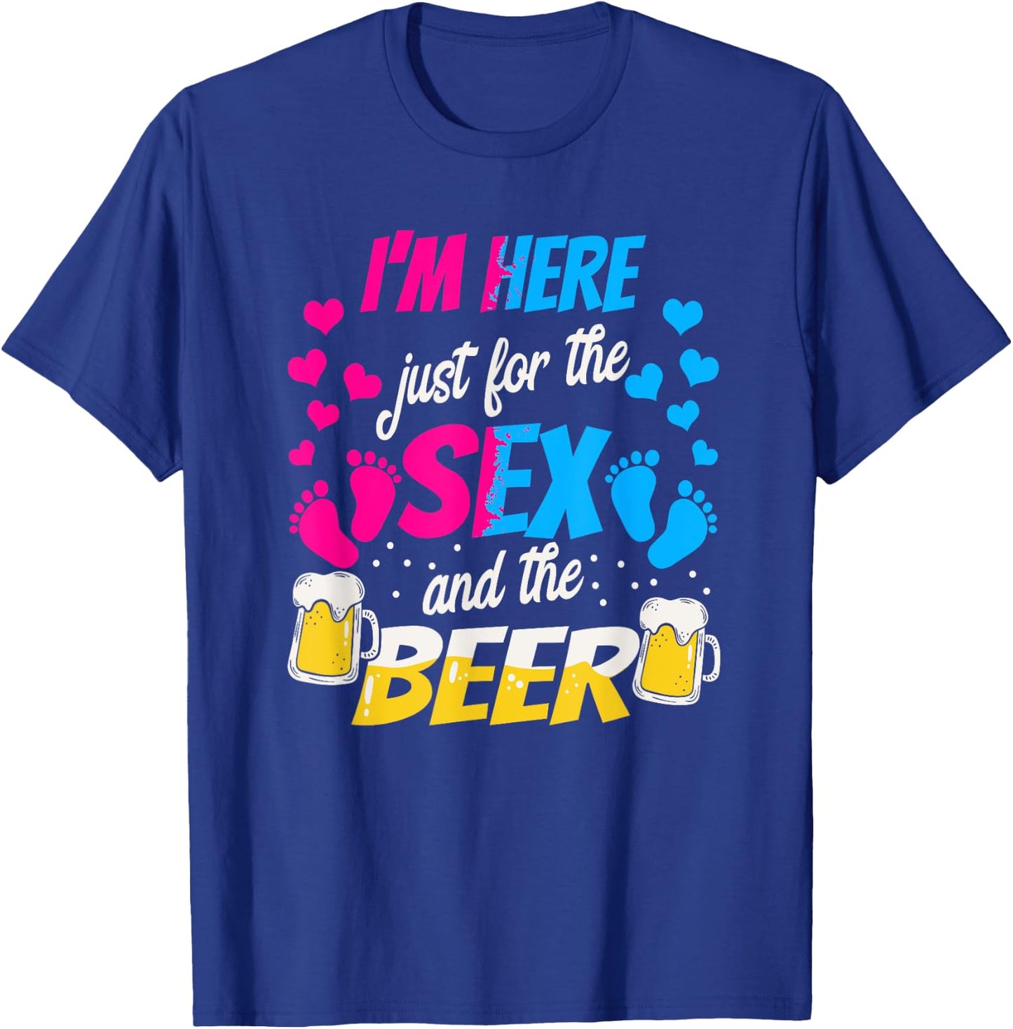 I'm Here Just for the Sex and Beer - Funny Reveal Shirt T-Shirt - T-Shirt | Royal