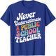 Never Underestimate a Public School Teacher Public Education T-Shirt - T-Shirt | Royal