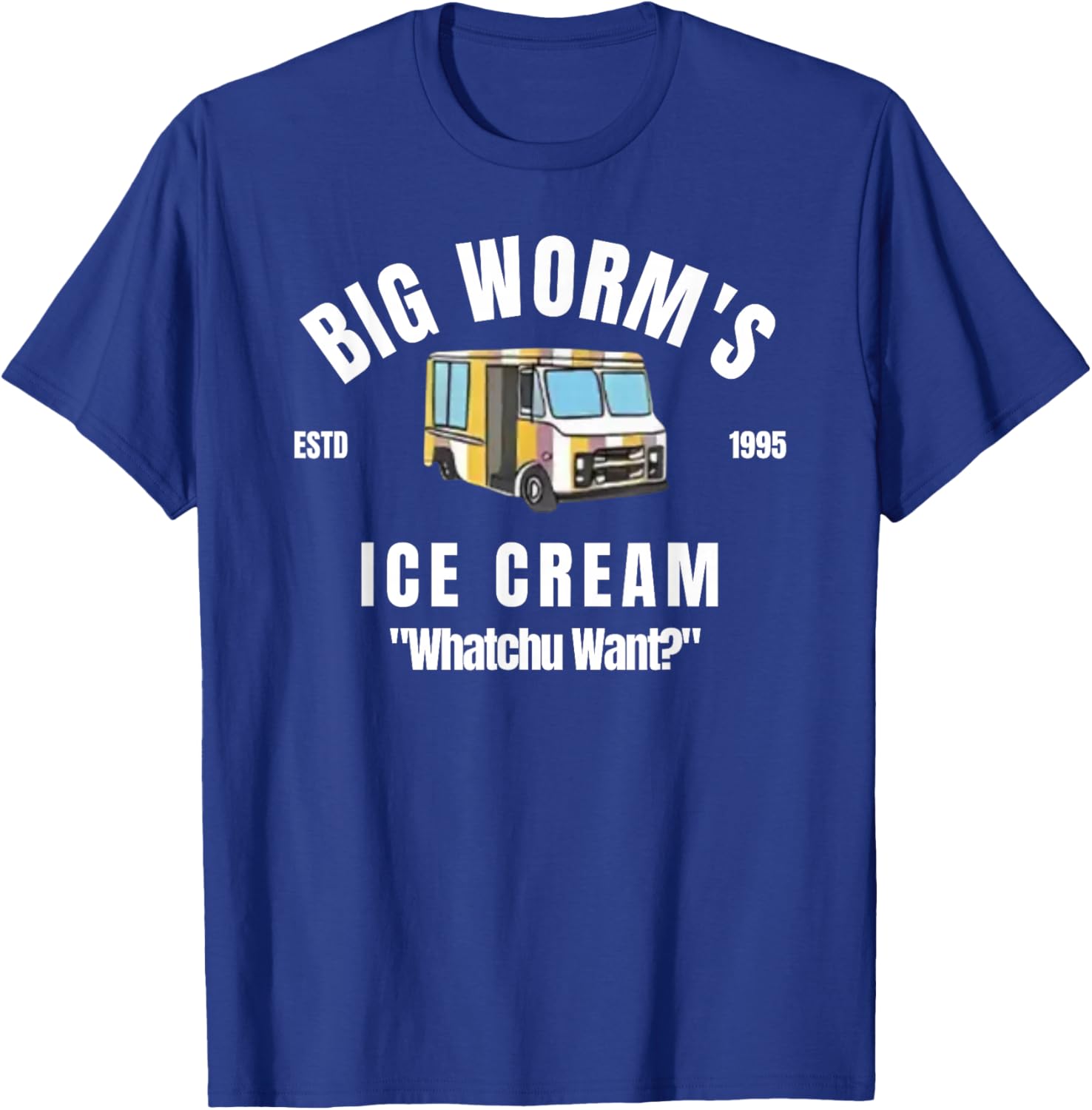 Big Worm's Ice Cream - 'Whatchu Want' T-Shirt - T-Shirt | Royal