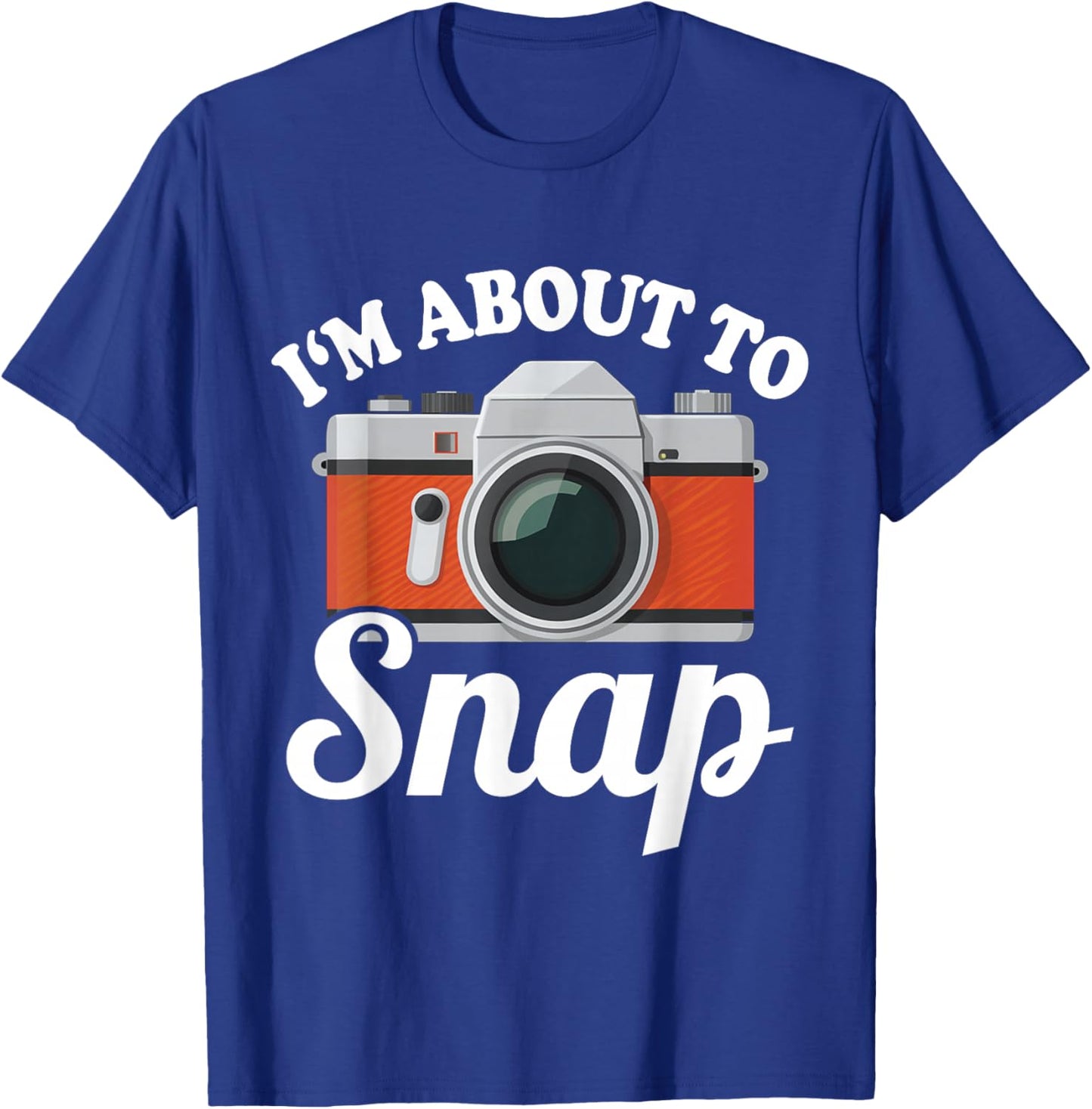 About to Snap Quote Camera Photography Gift | & T-Shirt - T-Shirt | Royal