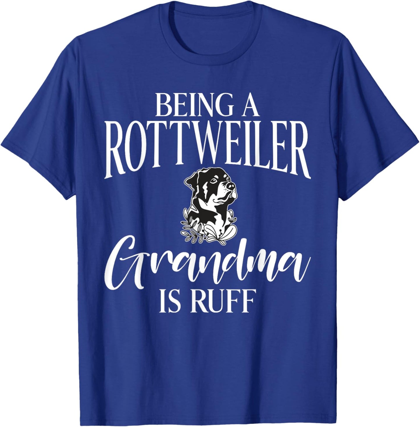 Being a Rottweiler Grandma is ruff Rottweiler Grandma T-Shirt - T-Shirt | Royal