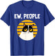 Ew, People - Funny Cat Lover Gift T-Shirt - T-Shirt | Royal