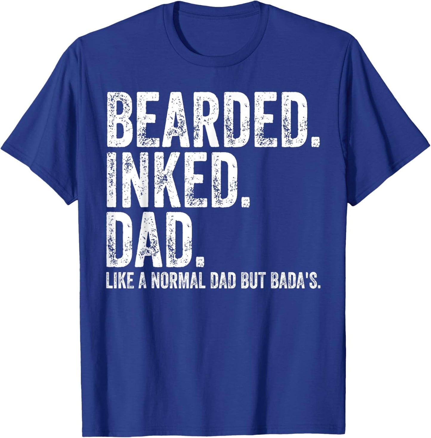 Bearded Inked Dad Like A Normal Dad But Badas T-Shirt - T-Shirt | Royal