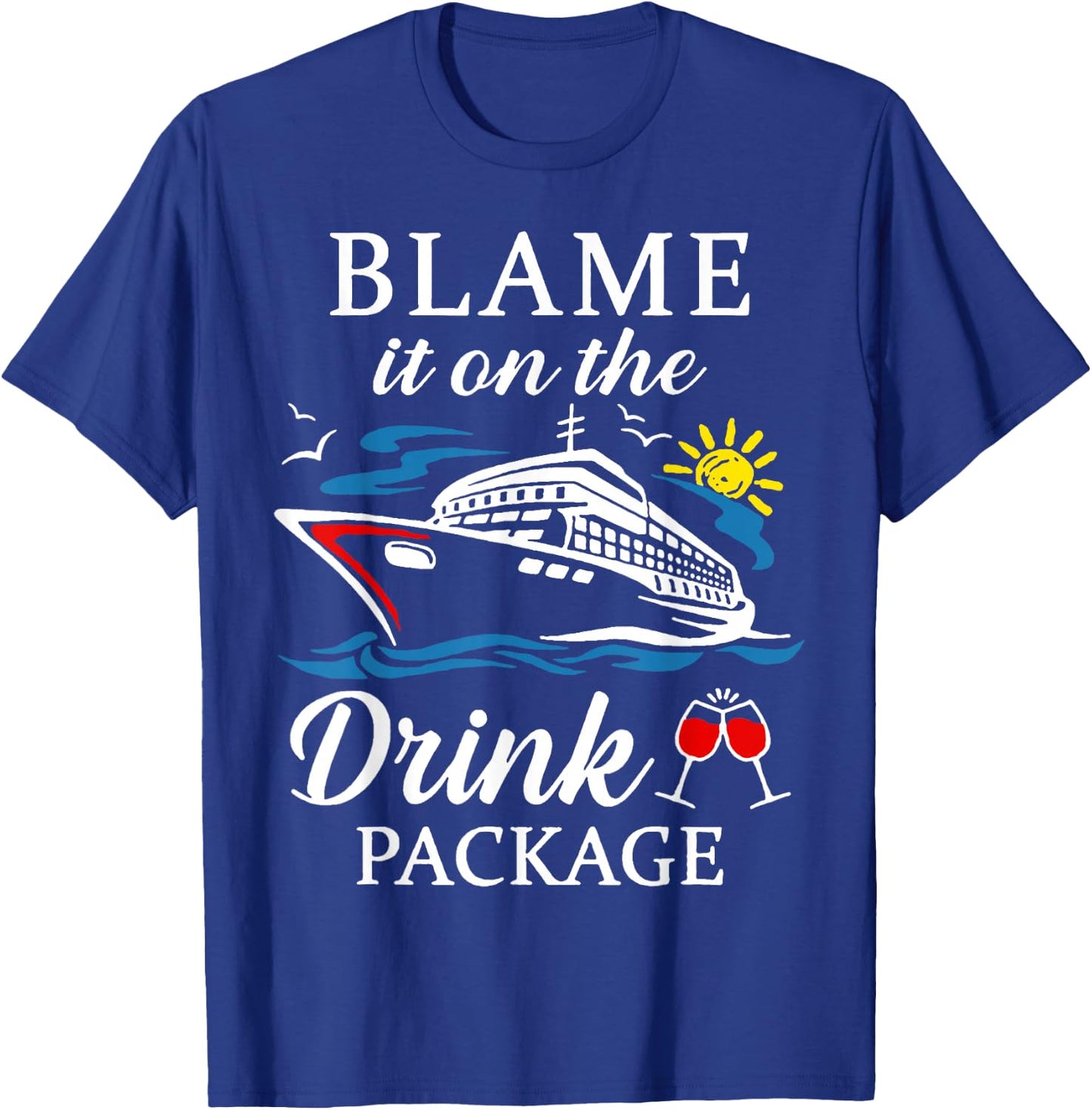 Blame It On The Drink Package Wine Cruising Shirt T-Shirt - T-Shirt | Royal