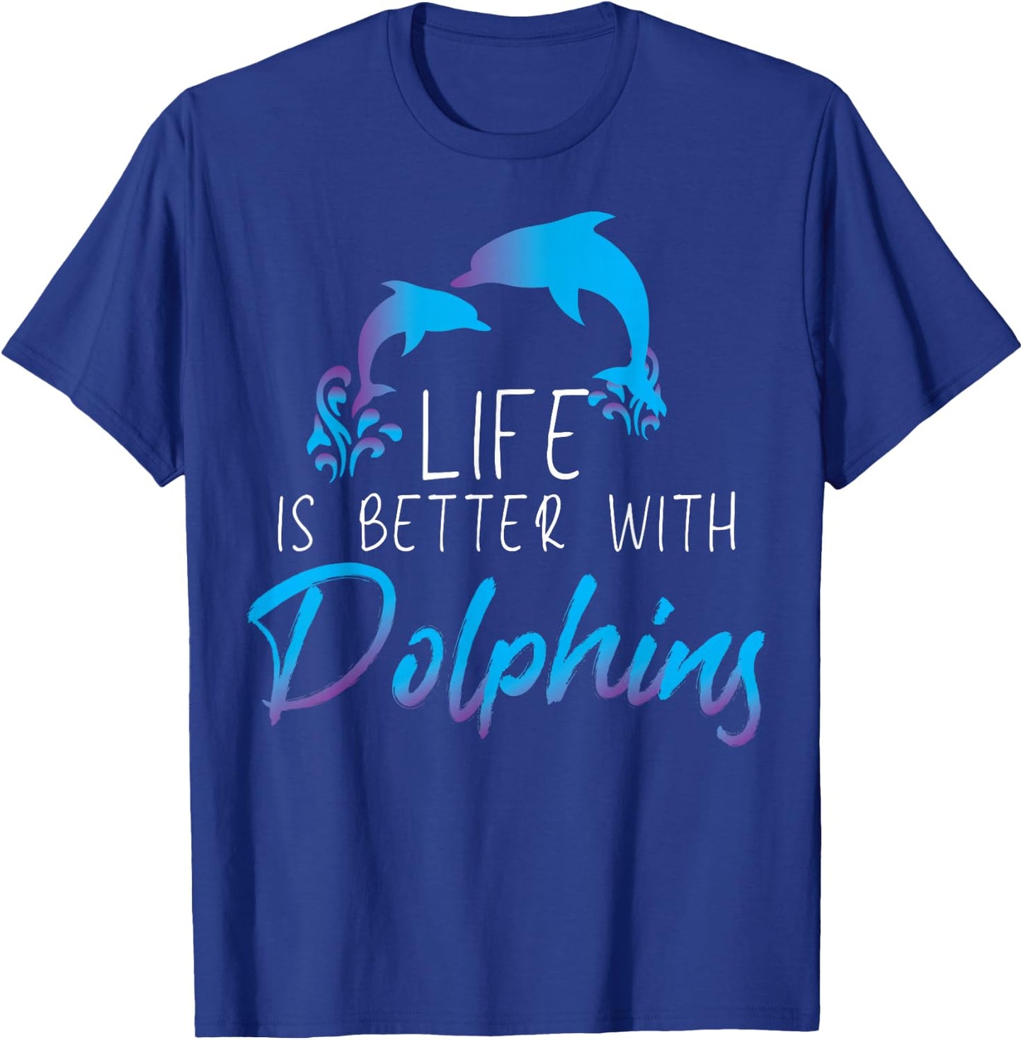 Inspiring Saying Life Is Better With Dolphin Men Women Mom T-Shirt - T-Shirt | Royal