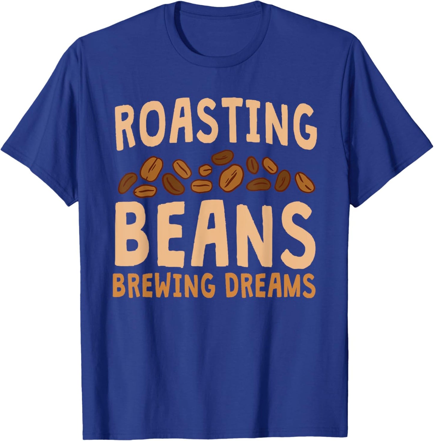 Funny Home Roaster Coffee Roasting Beans Brewing Dreams T-Shirt - T-Shirt | Royal
