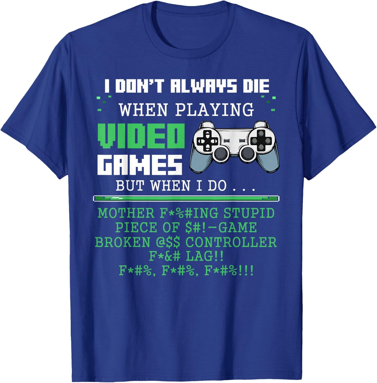 I Don't Always Die When Playing Video Games Controller Gamer T-Shirt - T-Shirt | Royal