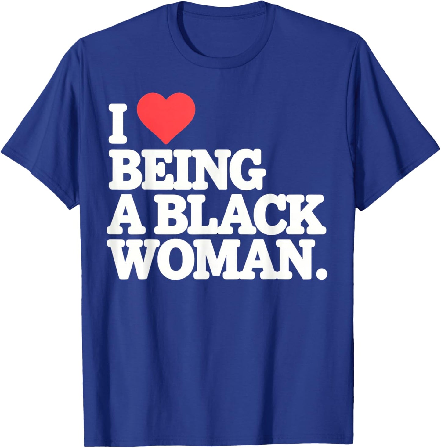 I Love Being Black Woman, I Like to be Black Woman T-Shirt - T-Shirt | Royal