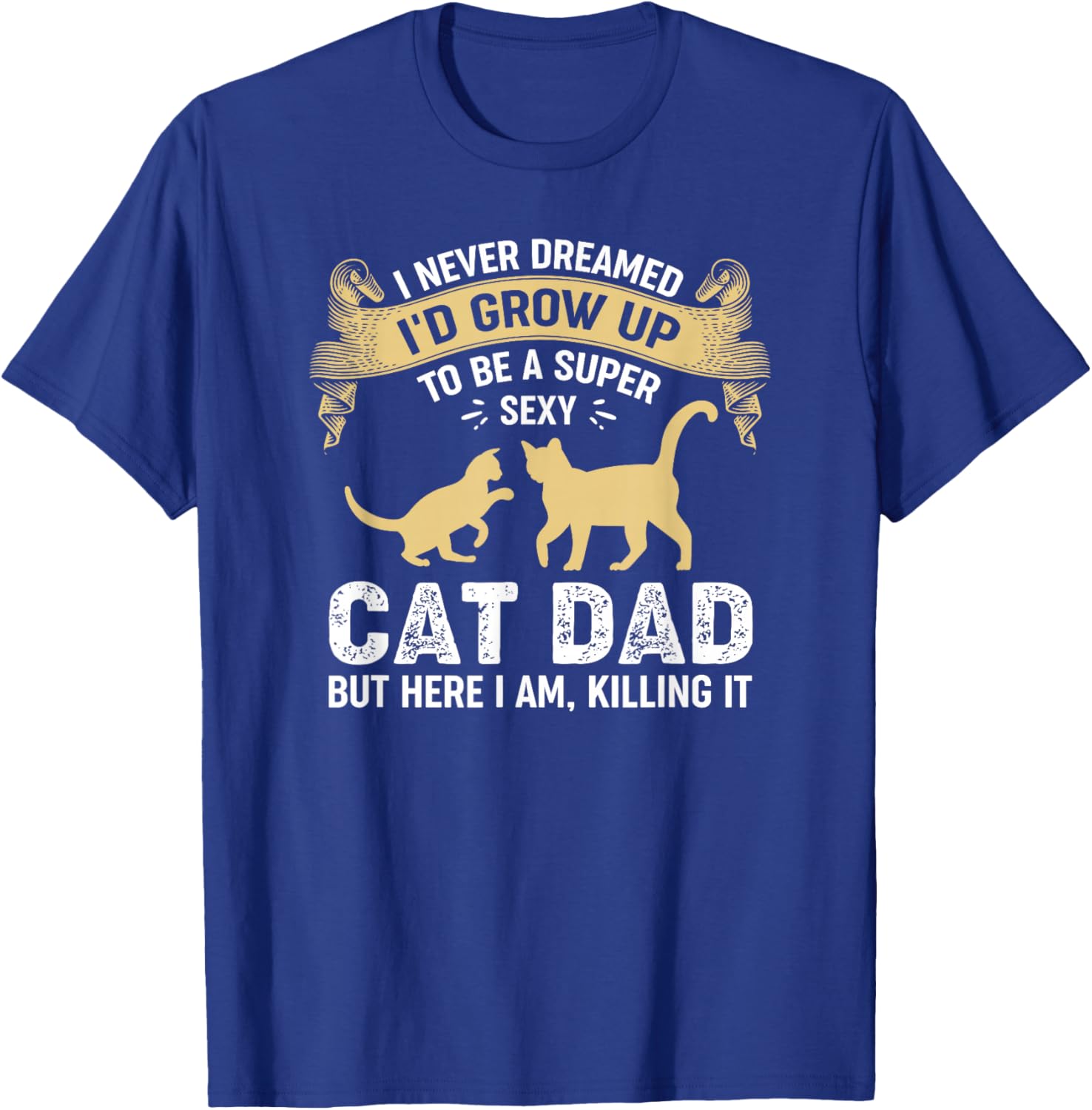 Super Sexy Cat Dad Catfather Kitten Cats Father T-Shirt - T-Shirt | Royal